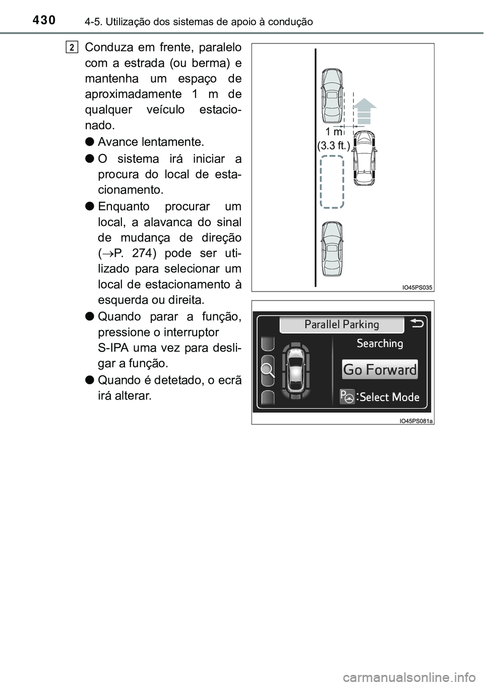 TOYOTA PRIUS 2015 Manual de utilização (in Portuguese) 4304-5. Utilização dos sistemas de apoio à condução
Conduza em frente, paralelo
com a estrada (ou berma) e
mantenha um espaço de
aproximadamente 1 m de
qualquer veículo estacio-
nado.
lAvance l TOYOTA PRIUS 2015 Manual de utilização (in Portuguese) 4304-5. Utilização dos sistemas de apoio à condução
Conduza em frente, paralelo
com a estrada (ou berma) e
mantenha um espaço de
aproximadamente 1 m de
qualquer veículo estacio-
nado.
lAvance l
