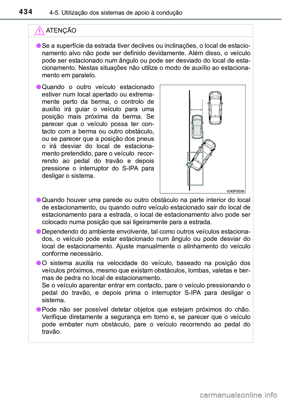 TOYOTA PRIUS 2015 Manual de utilização (in Portuguese) 4344-5. Utilização dos sistemas de apoio à condução
ATENÇÃO
lSe a superfície da estrada tiver declives ou inclinações, o local de estacio-
namento alvo não pode ser definido devidamente. Al TOYOTA PRIUS 2015 Manual de utilização (in Portuguese) 4344-5. Utilização dos sistemas de apoio à condução
ATENÇÃO
lSe a superfície da estrada tiver declives ou inclinações, o local de estacio-
namento alvo não pode ser definido devidamente. Al