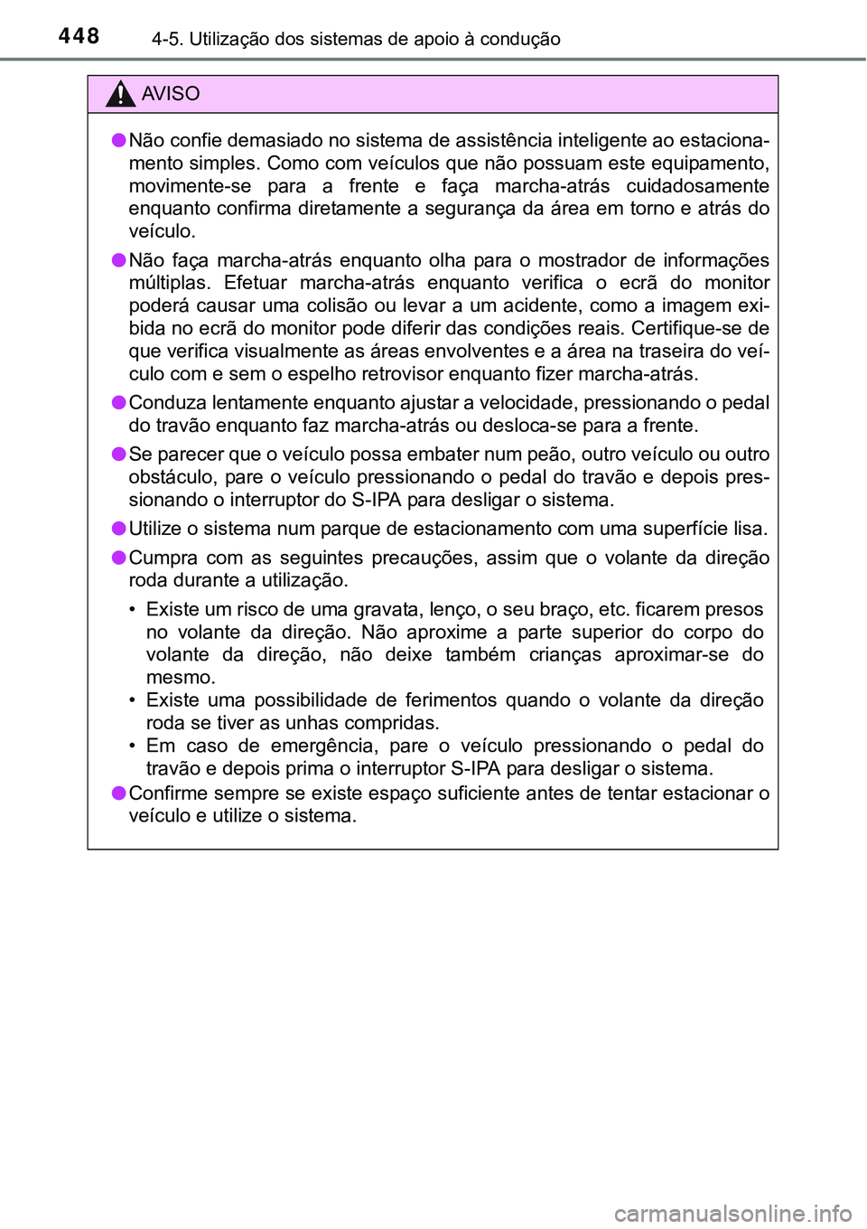 TOYOTA PRIUS 2015 Manual de utilização (in Portuguese) 4484-5. Utilização dos sistemas de apoio à condução
AV I S O
lNão confie demasiado no sistema de assistência inteligente ao estaciona-
mento simples. Como com veículos que não possuam este eq TOYOTA PRIUS 2015 Manual de utilização (in Portuguese) 4484-5. Utilização dos sistemas de apoio à condução
AV I S O
lNão confie demasiado no sistema de assistência inteligente ao estaciona-
mento simples. Como com veículos que não possuam este eq