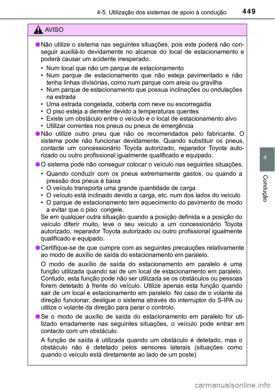 TOYOTA PRIUS 2015 Manual de utilização (in Portuguese) 4494-5. Utilização dos sistemas de apoio à condução
4
Condução
AV I S O
lNão utilize o sistema nas seguintes situações, pois este poderá não con-
seguir auxiliá-lo devidamente no alcance TOYOTA PRIUS 2015 Manual de utilização (in Portuguese) 4494-5. Utilização dos sistemas de apoio à condução
4
Condução
AV I S O
lNão utilize o sistema nas seguintes situações, pois este poderá não con-
seguir auxiliá-lo devidamente no alcance