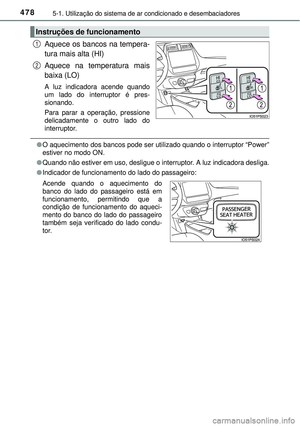 TOYOTA PRIUS 2015 Manual de utilização (in Portuguese) 4785-1. Utilização do sistema de ar condicionado e desembaciadores
Aquece os bancos na tempera-
tura mais alta (HI)
Aquece na temperatura mais
baixa (LO)
A luz indicadora acende quando
um lado do in TOYOTA PRIUS 2015 Manual de utilização (in Portuguese) 4785-1. Utilização do sistema de ar condicionado e desembaciadores
Aquece os bancos na tempera-
tura mais alta (HI)
Aquece na temperatura mais
baixa (LO)
A luz indicadora acende quando
um lado do in