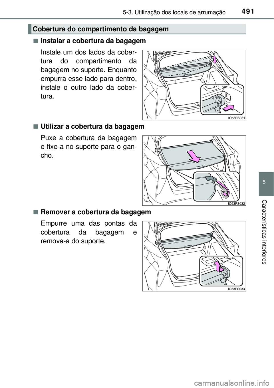 TOYOTA PRIUS 2015 Manual de utilização (in Portuguese) 4915-3. Utilização dos locais de arrumação
5
Características interiores
nInstalar a cobertura da bagagem
Instale um dos lados da cober-
tura do compartimento da
bagagem no suporte. Enquanto
empur TOYOTA PRIUS 2015 Manual de utilização (in Portuguese) 4915-3. Utilização dos locais de arrumação
5
Características interiores
nInstalar a cobertura da bagagem
Instale um dos lados da cober-
tura do compartimento da
bagagem no suporte. Enquanto
empur