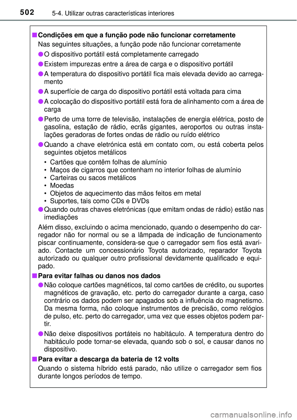 TOYOTA PRIUS 2015  Manual de utilização (in Portuguese) 5025-4. Utilizar outras características interiores
nCondições em que a função pode não funcionar corretamente
Nas seguintes situações, a função pode não funcionar corretamente
lO dispositiv