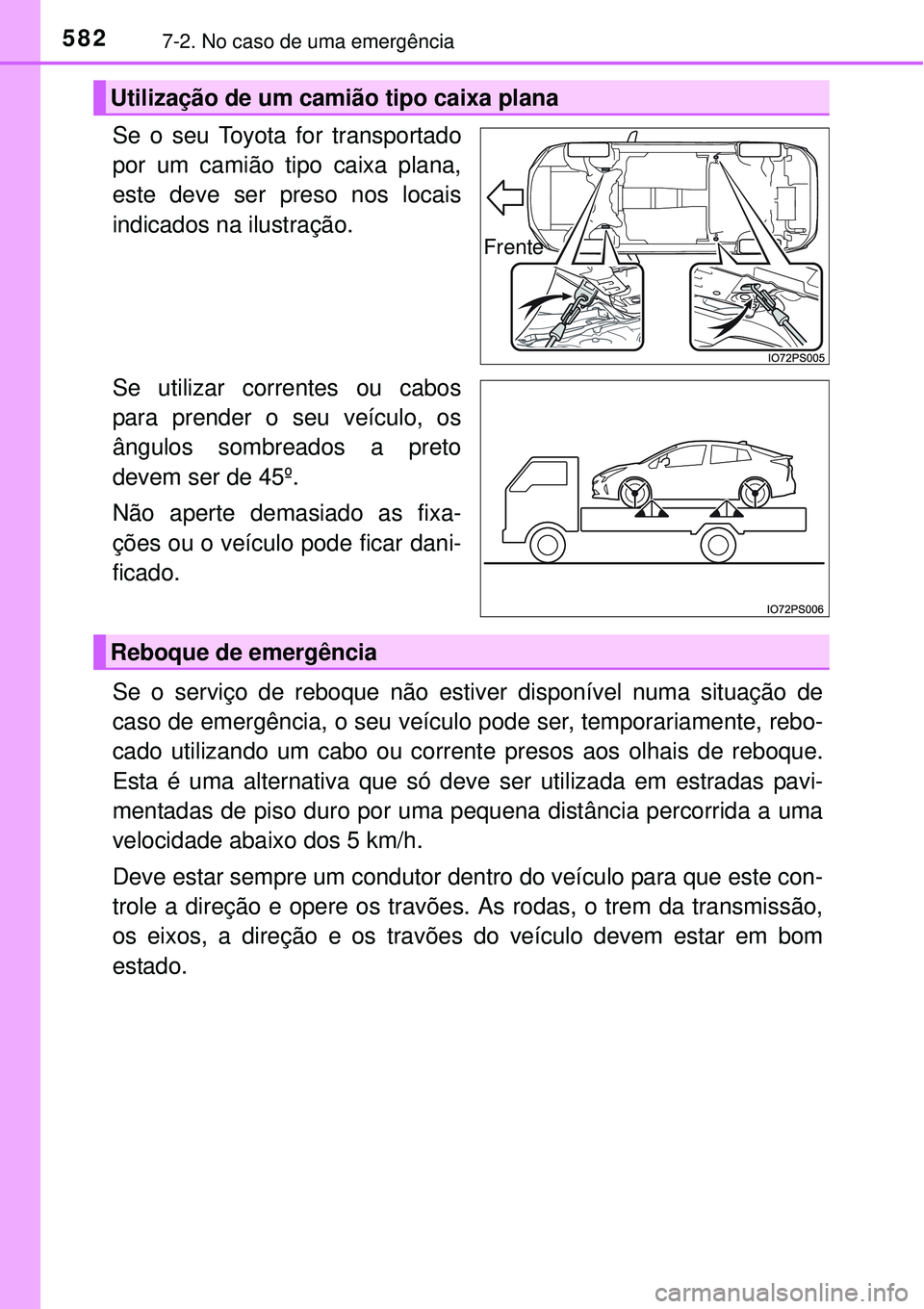 TOYOTA PRIUS 2015 Manual de utilização (in Portuguese) 5827-2. No caso de uma emergência
Se o seu Toyota for transportado
por um camião tipo caixa plana,
este deve ser preso nos locais
indicados na ilustração.
Se utilizar correntes ou cabos
para prend TOYOTA PRIUS 2015 Manual de utilização (in Portuguese) 5827-2. No caso de uma emergência
Se o seu Toyota for transportado
por um camião tipo caixa plana,
este deve ser preso nos locais
indicados na ilustração.
Se utilizar correntes ou cabos
para prend