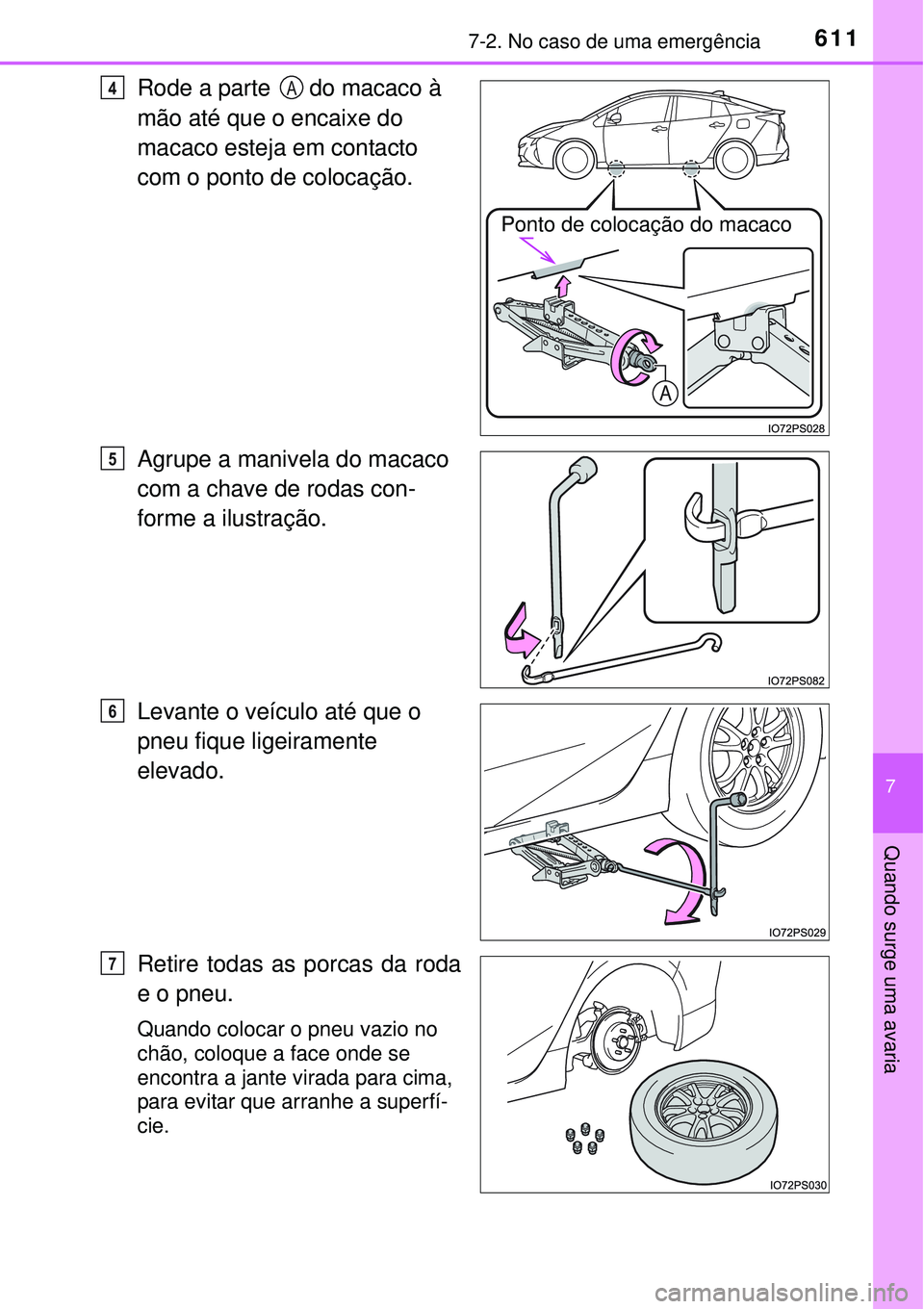 TOYOTA PRIUS 2015  Manual de utilização (in Portuguese) 6117-2. No caso de uma emergência
7
Quando surge uma avaria
Rode a parte   do macaco à 
mão até que o encaixe do 
macaco esteja em contacto 
com o ponto de colocação.
Agrupe a manivela do macaco