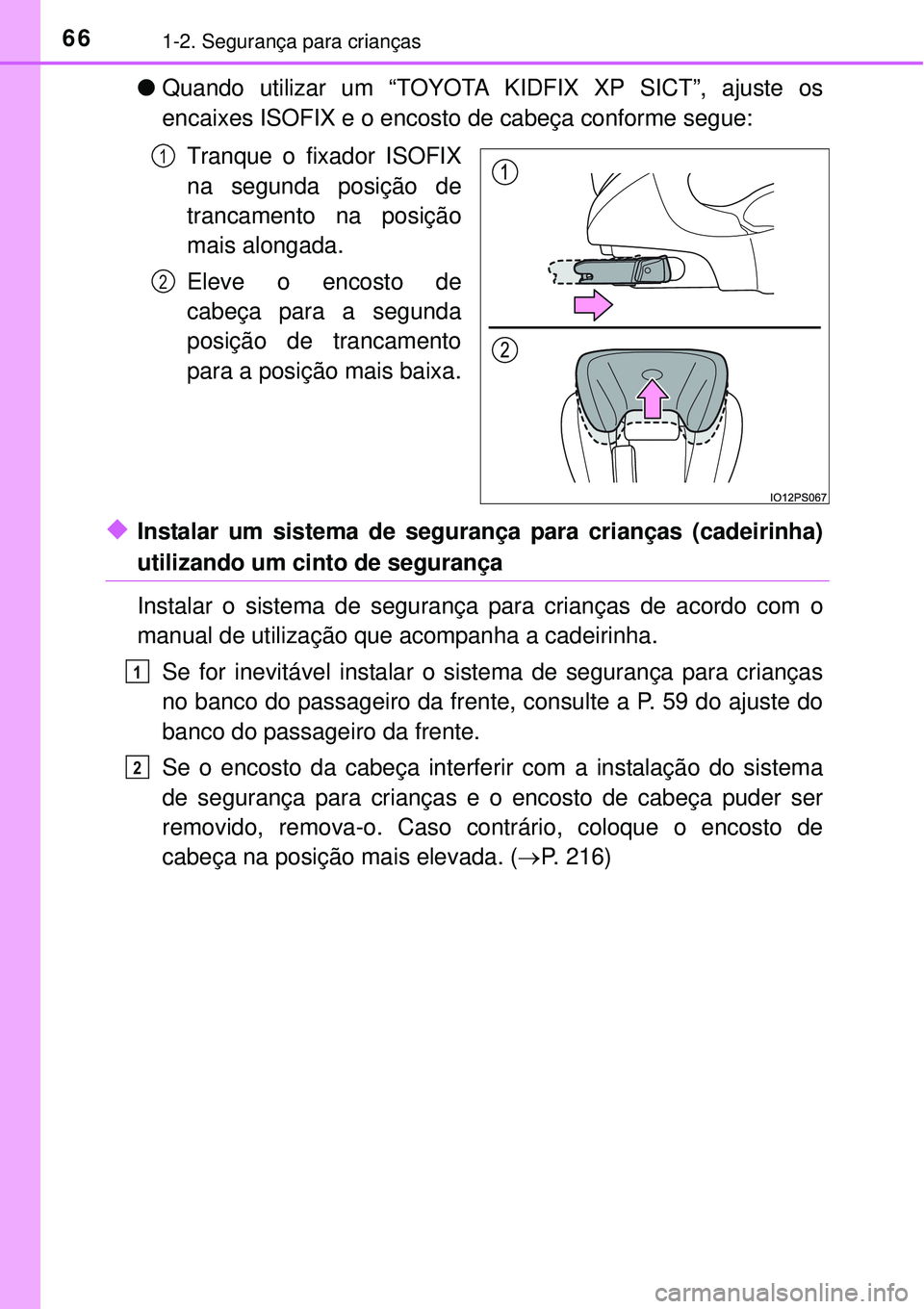 TOYOTA PRIUS 2015 Manual de utilização (in Portuguese) 661-2. Segurança para crianças
lQuando utilizar um “TOYOTA KIDFIX XP SICT”, ajuste os
encaixes ISOFIX e o encosto de cabeça conforme segue:
Tranque o fixador ISOFIX
na segunda posição de
tran TOYOTA PRIUS 2015 Manual de utilização (in Portuguese) 661-2. Segurança para crianças
lQuando utilizar um “TOYOTA KIDFIX XP SICT”, ajuste os
encaixes ISOFIX e o encosto de cabeça conforme segue:
Tranque o fixador ISOFIX
na segunda posição de
tran