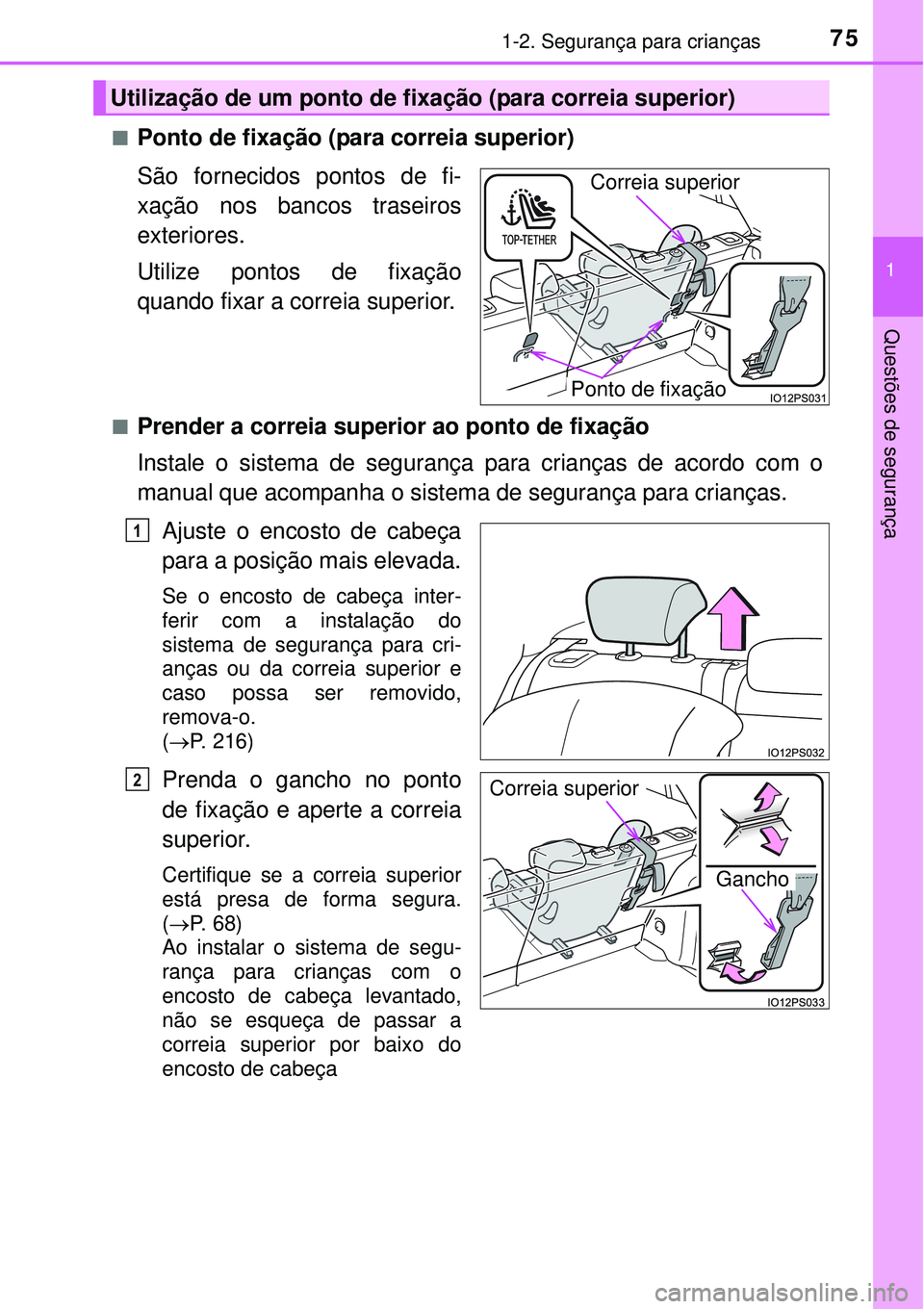 TOYOTA PRIUS 2015 Manual de utilização (in Portuguese) 751-2. Segurança para crianças
1
Questões de segurança
nPonto de fixação (para correia superior)
São fornecidos pontos de fi-
xação nos bancos traseiros
exteriores.
Utilize pontos de fixaçã TOYOTA PRIUS 2015 Manual de utilização (in Portuguese) 751-2. Segurança para crianças
1
Questões de segurança
nPonto de fixação (para correia superior)
São fornecidos pontos de fi-
xação nos bancos traseiros
exteriores.
Utilize pontos de fixaçã