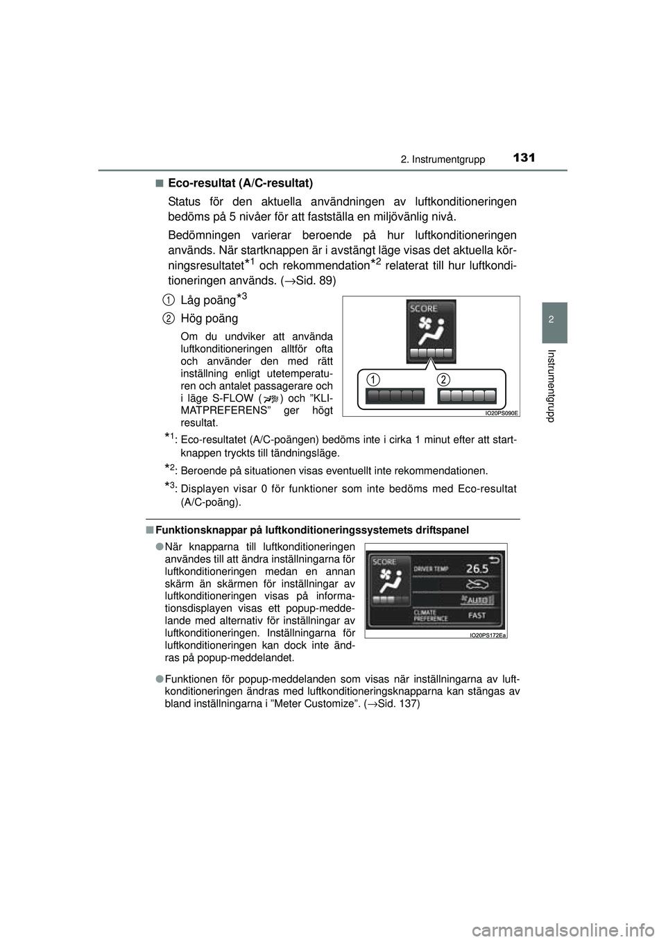 TOYOTA PRIUS 2015 Bruksanvisningar (in Swedish) 1312. Instrumentgrupp
2
Instrumentgrupp
OM47A31SE■
Eco-resultat (A/C-resultat)
Status för den aktuella användningen av luftkonditioneringen
bedöms på 5 nivåer för att fast
ställa en miljövä TOYOTA PRIUS 2015 Bruksanvisningar (in Swedish) 1312. Instrumentgrupp
2
Instrumentgrupp
OM47A31SE■
Eco-resultat (A/C-resultat)
Status för den aktuella användningen av luftkonditioneringen
bedöms på 5 nivåer för att fast
ställa en miljövä