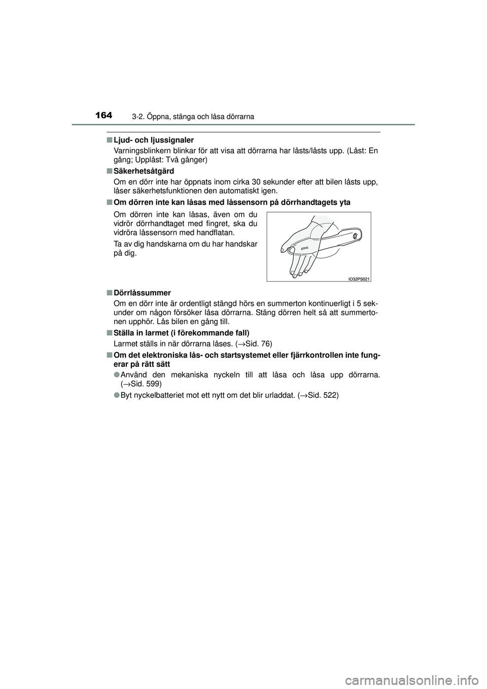 TOYOTA PRIUS 2015 Bruksanvisningar (in Swedish) 1643-2. Öppna, stänga och låsa dörrarna
OM47A31SE
■Ljud- och ljussignaler
Varningsblinkern blinkar för att visa att dörrarna har låsts/låsts upp. (Låst: En
gång; Upplåst: Två gånger)
TOYOTA PRIUS 2015 Bruksanvisningar (in Swedish) 1643-2. Öppna, stänga och låsa dörrarna
OM47A31SE
■Ljud- och ljussignaler
Varningsblinkern blinkar för att visa att dörrarna har låsts/låsts upp. (Låst: En
gång; Upplåst: Två gånger)
