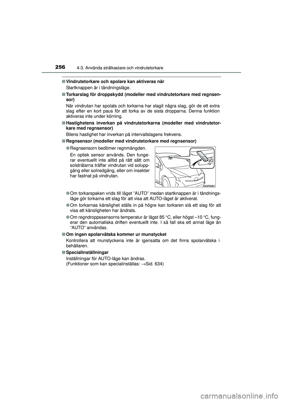 TOYOTA PRIUS 2015  Bruksanvisningar (in Swedish) 2564-3. Använda strålkastare och vindrutetorkare
OM47A31SE
■Vindrutetorkare och spolare kan aktiveras när
Startknappen är i tändningsläge.
■ Torkarslag för droppskydd (modeller  med vindrut