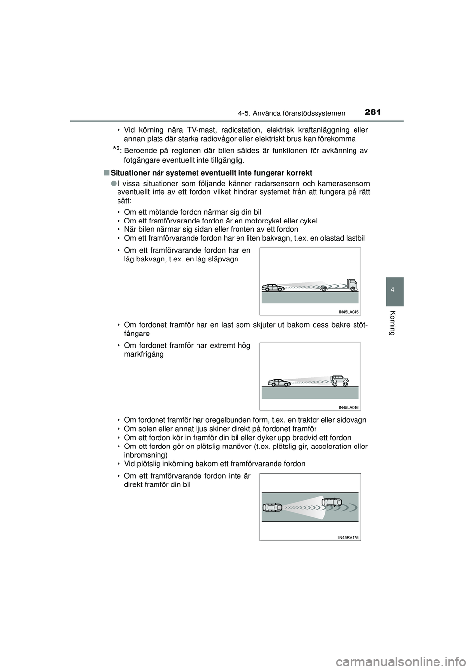 TOYOTA PRIUS 2015 Bruksanvisningar (in Swedish) 2814-5. Använda förarstödssystemen
4
Körning
OM47A31SE• Vid körning nära TV-mast, radiosta
tion, elektrisk kraftanläggning eller
annan plats där starka radiovågor eller elektriskt brus kan TOYOTA PRIUS 2015 Bruksanvisningar (in Swedish) 2814-5. Använda förarstödssystemen
4
Körning
OM47A31SE• Vid körning nära TV-mast, radiosta
tion, elektrisk kraftanläggning eller
annan plats där starka radiovågor eller elektriskt brus kan
