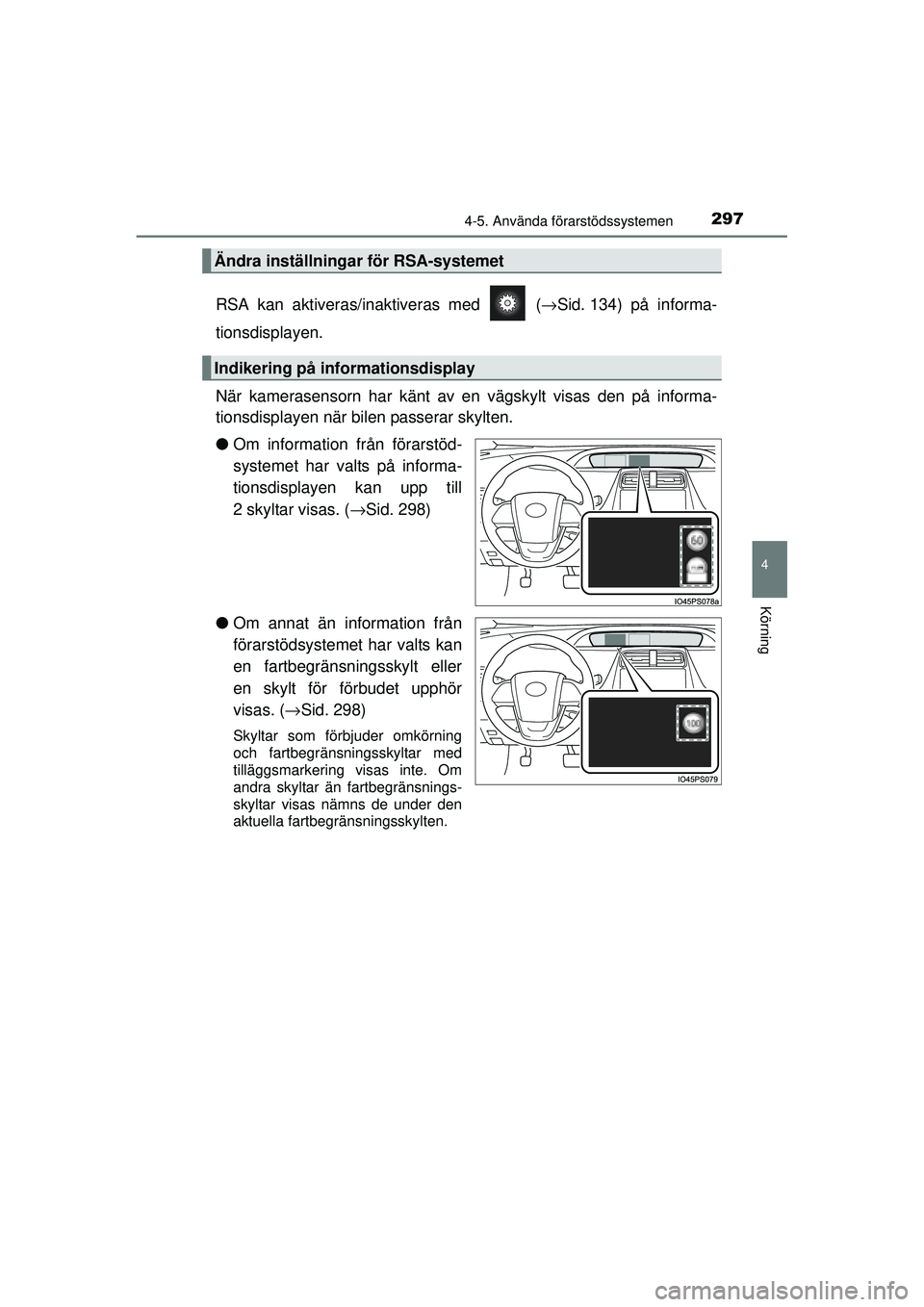 TOYOTA PRIUS 2015 Bruksanvisningar (in Swedish) 2974-5. Använda förarstödssystemen
4
Körning
OM47A31SE
RSA kan aktiveras/inaktiveras med (→Sid. 134) på informa-
tionsdisplayen.
När kamerasensorn har känt av en vägskylt visas den på in TOYOTA PRIUS 2015 Bruksanvisningar (in Swedish) 2974-5. Använda förarstödssystemen
4
Körning
OM47A31SE
RSA kan aktiveras/inaktiveras med (→Sid. 134) på informa-
tionsdisplayen.
När kamerasensorn har känt av en vägskylt visas den på in