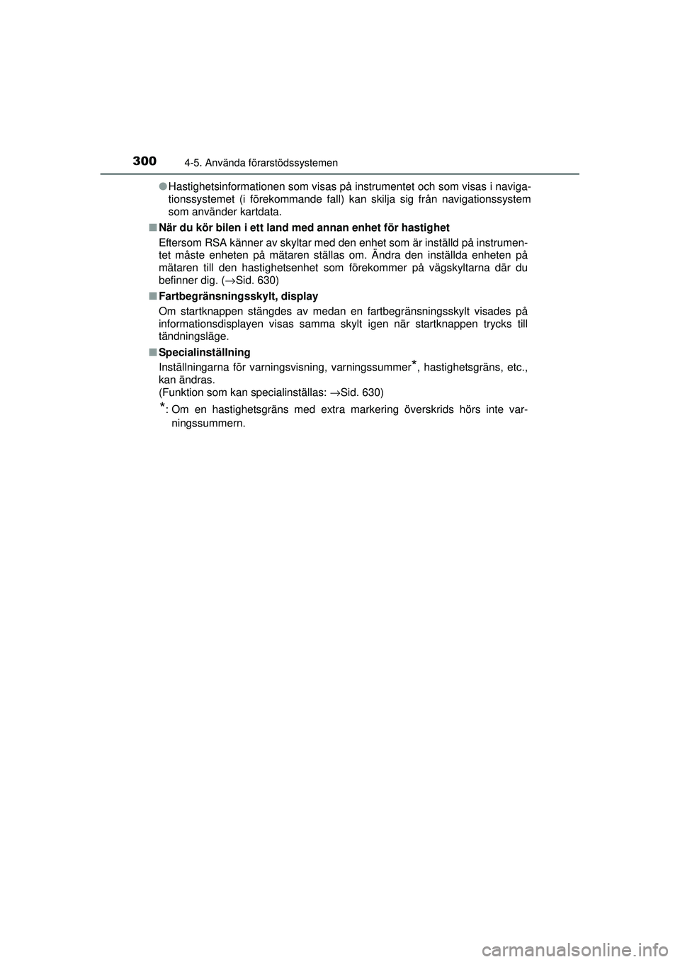 TOYOTA PRIUS 2015 Bruksanvisningar (in Swedish) 3004-5. Använda förarstödssystemen
OM47A31SE●
Hastighetsinformationen som visas på instrumentet och som visas i naviga-
tionssystemet (i förekommande fall) kan skilja sig från navigationssyste TOYOTA PRIUS 2015 Bruksanvisningar (in Swedish) 3004-5. Använda förarstödssystemen
OM47A31SE●
Hastighetsinformationen som visas på instrumentet och som visas i naviga-
tionssystemet (i förekommande fall) kan skilja sig från navigationssyste