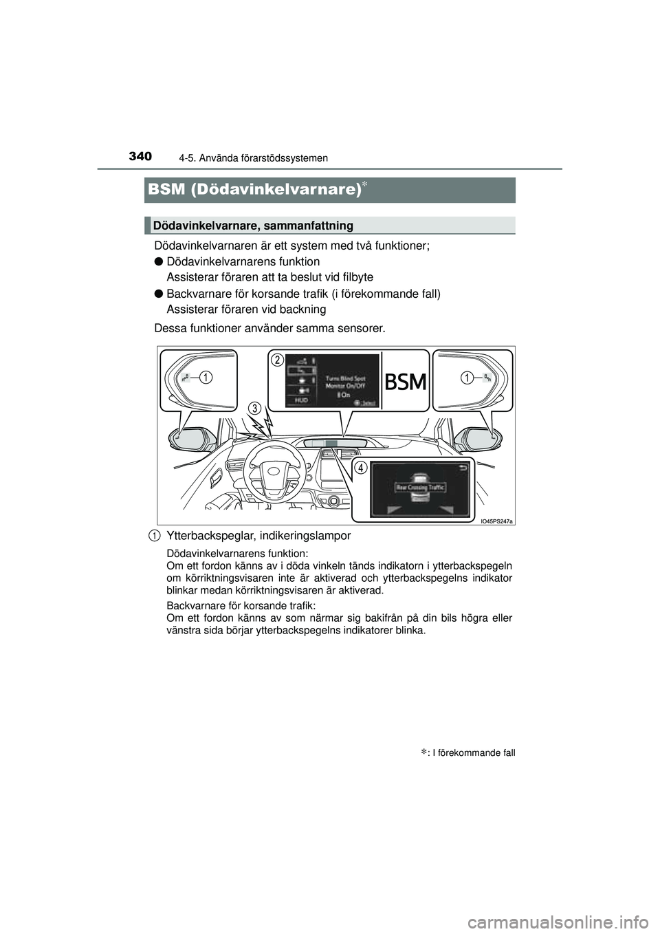 TOYOTA PRIUS 2015 Bruksanvisningar (in Swedish) 3404-5. Använda förarstödssystemen
OM47A31SE
BSM (Dödavinkelvarnare)∗
Dödavinkelvarnaren är ett system med två funktioner;
●Dödavinkelvarnarens funktion
Assisterar föraren att ta beslut TOYOTA PRIUS 2015 Bruksanvisningar (in Swedish) 3404-5. Använda förarstödssystemen
OM47A31SE
BSM (Dödavinkelvarnare)∗
Dödavinkelvarnaren är ett system med två funktioner;
●Dödavinkelvarnarens funktion
Assisterar föraren att ta beslut