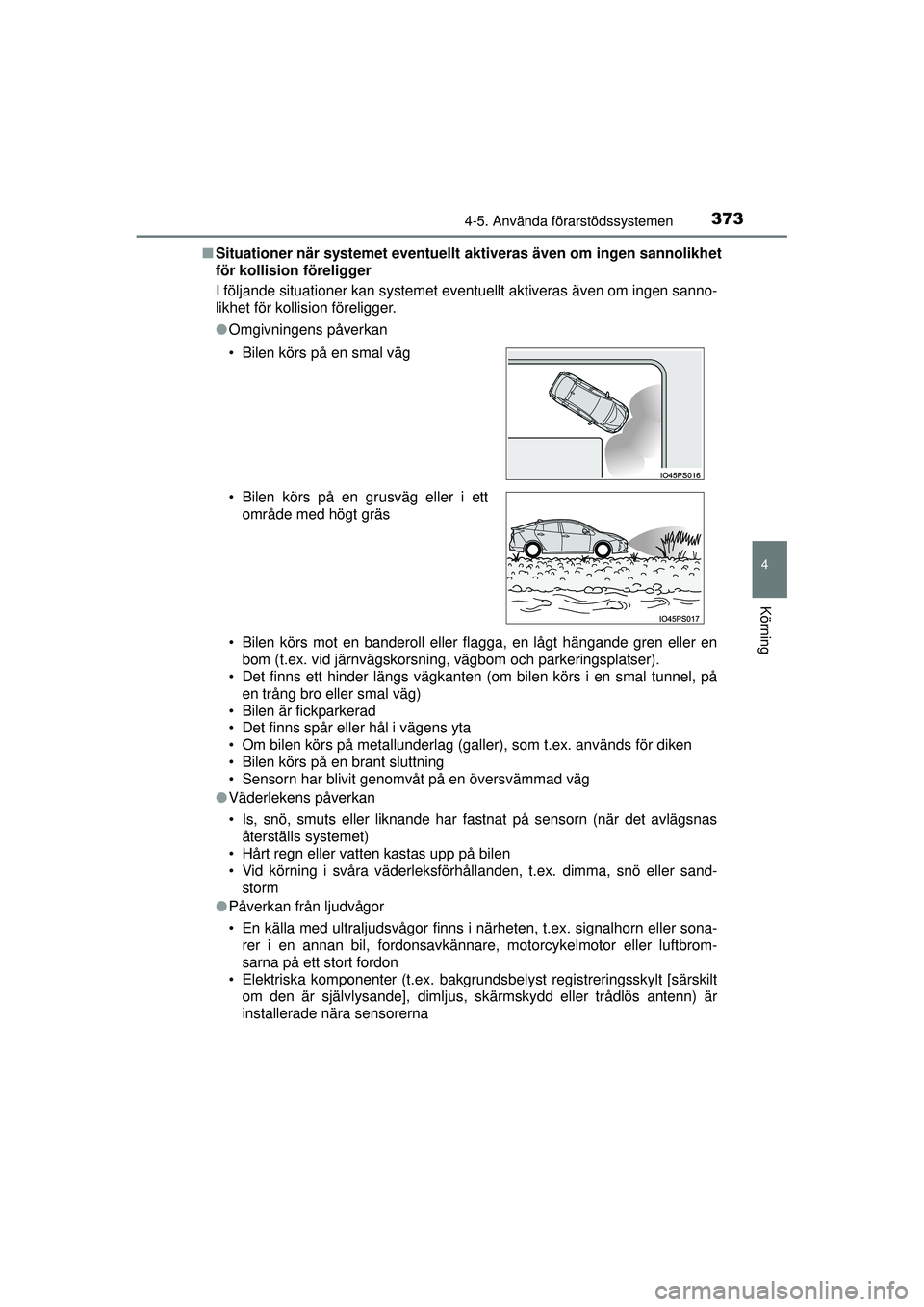 TOYOTA PRIUS 2015 Bruksanvisningar (in Swedish) 3734-5. Använda förarstödssystemen
4
Körning
OM47A31SE■
Situationer när systemet eventuellt aktiveras även om ingen sannolikhet
för kollision föreligger
I följande situationer kan systemet TOYOTA PRIUS 2015 Bruksanvisningar (in Swedish) 3734-5. Använda förarstödssystemen
4
Körning
OM47A31SE■
Situationer när systemet eventuellt aktiveras även om ingen sannolikhet
för kollision föreligger
I följande situationer kan systemet