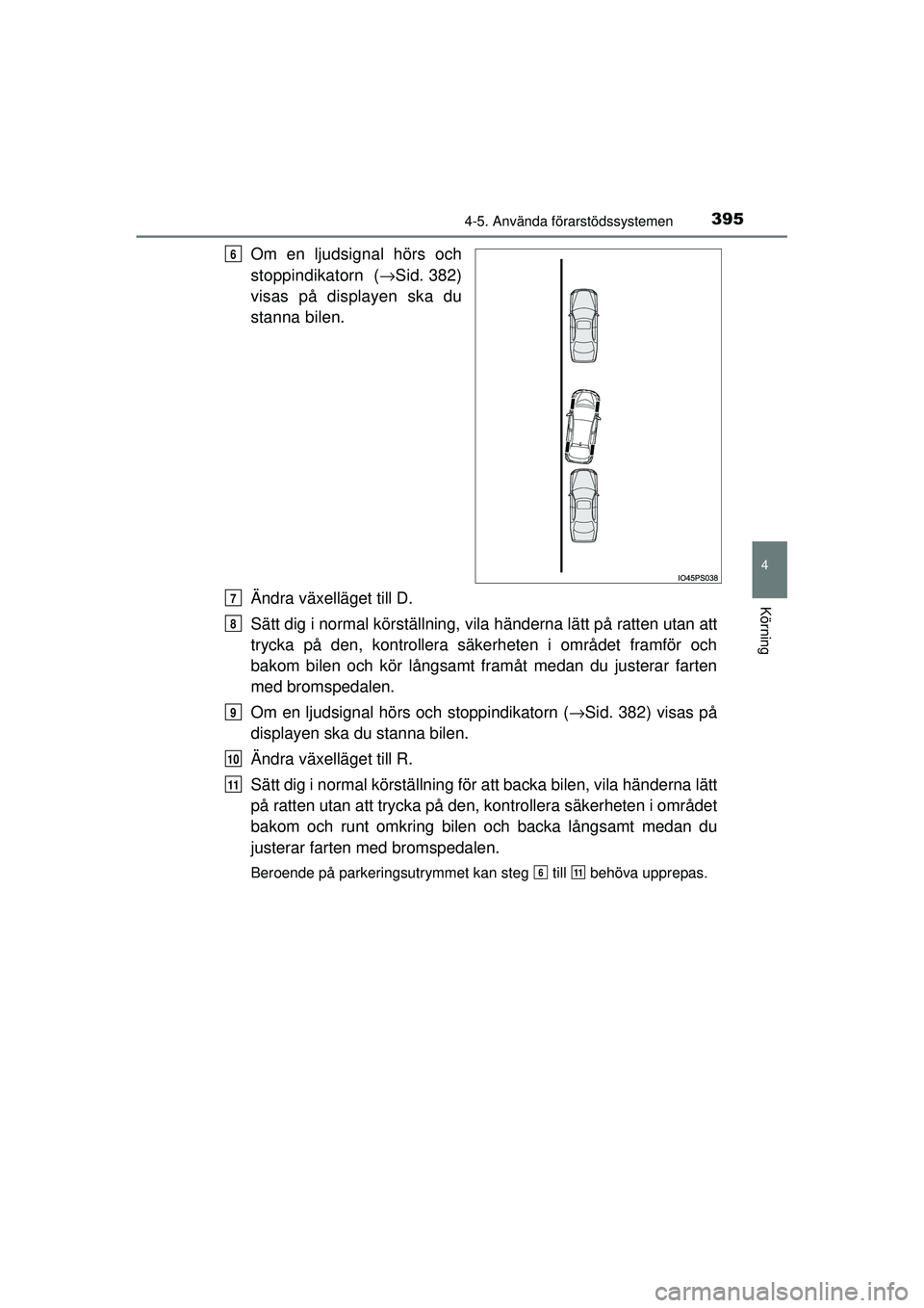 TOYOTA PRIUS 2015 Bruksanvisningar (in Swedish) 3954-5. Använda förarstödssystemen
4
Körning
OM47A31SE
Om en ljudsignal hörs och
stoppindikatorn (→Sid. 382)
visas på displayen ska du
stanna bilen.
Ändra växelläget till D.
Sätt dig i nor TOYOTA PRIUS 2015 Bruksanvisningar (in Swedish) 3954-5. Använda förarstödssystemen
4
Körning
OM47A31SE
Om en ljudsignal hörs och
stoppindikatorn (→Sid. 382)
visas på displayen ska du
stanna bilen.
Ändra växelläget till D.
Sätt dig i nor