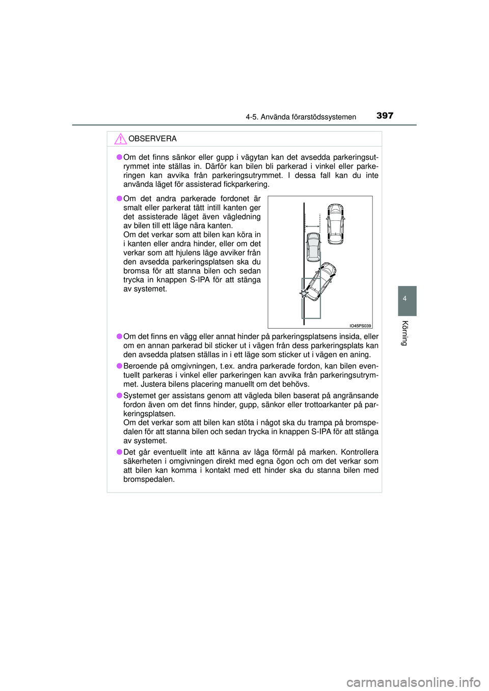 TOYOTA PRIUS 2015 Bruksanvisningar (in Swedish) 3974-5. Använda förarstödssystemen
4
Körning
OM47A31SE
OBSERVERA
●Om det finns sänkor eller gupp i vägytan kan det avsedda parkeringsut-
rymmet inte ställas in. Därför kan bilen bli parkera TOYOTA PRIUS 2015 Bruksanvisningar (in Swedish) 3974-5. Använda förarstödssystemen
4
Körning
OM47A31SE
OBSERVERA
●Om det finns sänkor eller gupp i vägytan kan det avsedda parkeringsut-
rymmet inte ställas in. Därför kan bilen bli parkera