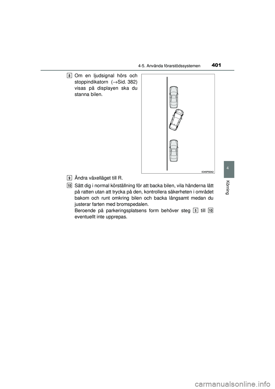 TOYOTA PRIUS 2015 Bruksanvisningar (in Swedish) 4014-5. Använda förarstödssystemen
4
Körning
OM47A31SE
Om en ljudsignal hörs och
stoppindikatorn (→Sid. 382)
visas på displayen ska du
stanna bilen.
Ändra växelläget till R.
Sätt dig i nor TOYOTA PRIUS 2015 Bruksanvisningar (in Swedish) 4014-5. Använda förarstödssystemen
4
Körning
OM47A31SE
Om en ljudsignal hörs och
stoppindikatorn (→Sid. 382)
visas på displayen ska du
stanna bilen.
Ändra växelläget till R.
Sätt dig i nor
