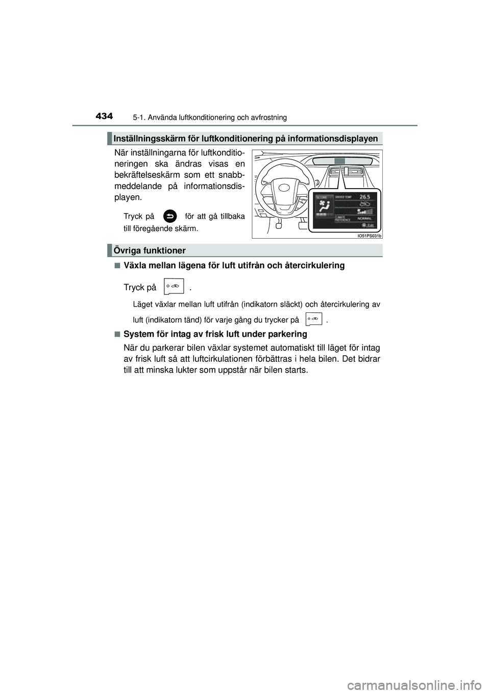 TOYOTA PRIUS 2015  Bruksanvisningar (in Swedish) 4345-1. Använda luftkonditionering och avfrostning
OM47A31SE
När inställningarna för luftkonditio-
neringen ska ändras visas en
bekräftelseskärm som ett snabb-
meddelande på informationsdis-
p