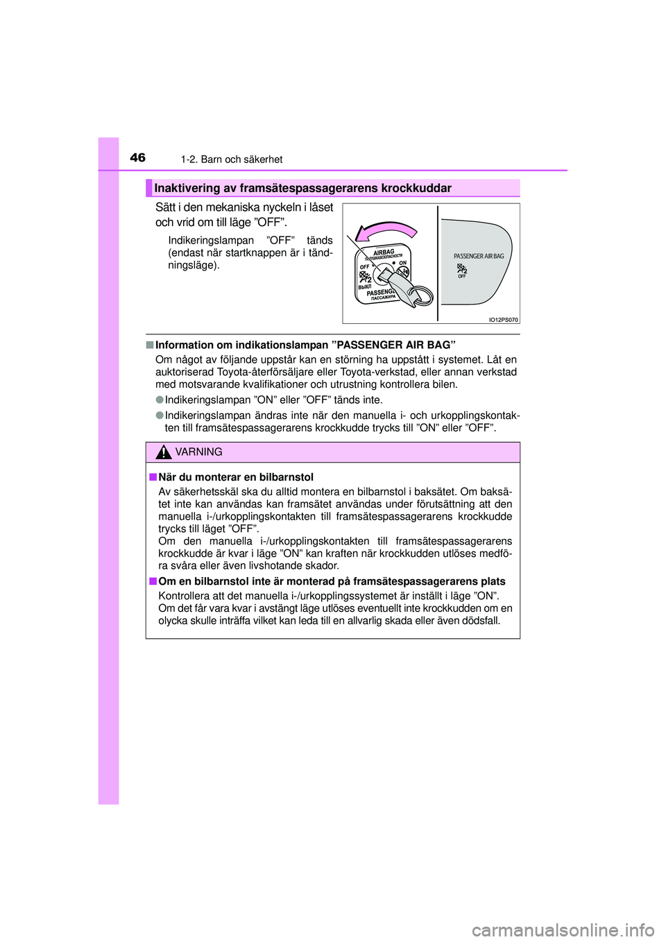 TOYOTA PRIUS 2015 Bruksanvisningar (in Swedish) 461-2. Barn och säkerhet
OM47A31SE
Sätt i den mekaniska nyckeln i låset
och vrid om till läge ”OFF”.
Indikeringslampan ”OFF” tänds
(endast när startknappen är i tänd-
ningsläge).
■I TOYOTA PRIUS 2015 Bruksanvisningar (in Swedish) 461-2. Barn och säkerhet
OM47A31SE
Sätt i den mekaniska nyckeln i låset
och vrid om till läge ”OFF”.
Indikeringslampan ”OFF” tänds
(endast när startknappen är i tänd-
ningsläge).
■I