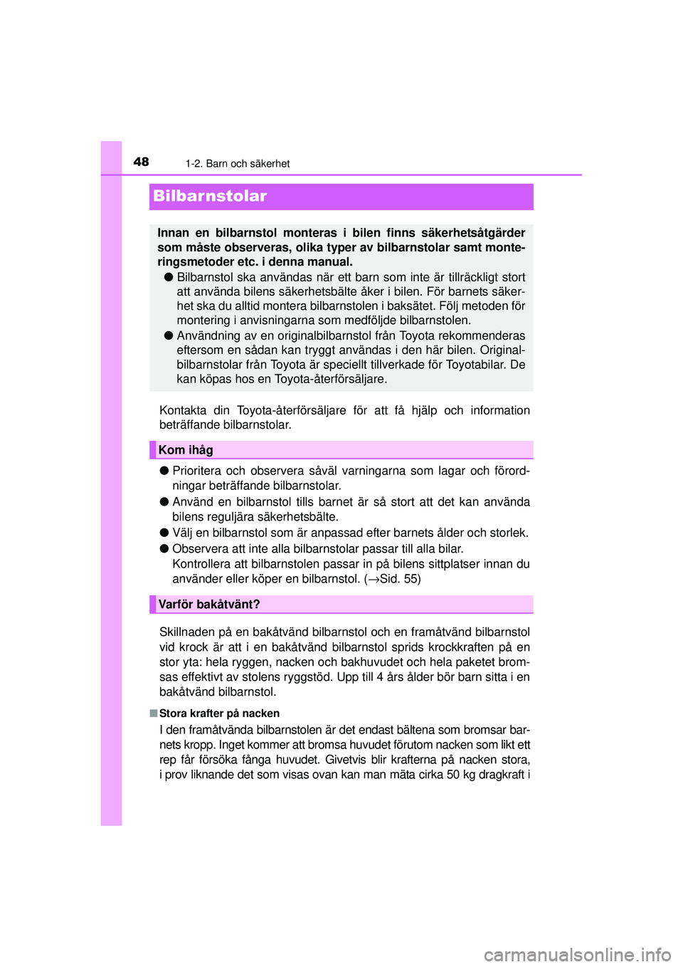 TOYOTA PRIUS 2015 Bruksanvisningar (in Swedish) 481-2. Barn och säkerhet
OM47A31SE
Bilbarnstolar
Kontakta din Toyota-återförsäljare för att få hjälp och information
beträffande bilbarnstolar.
●Prioritera och observera såväl varningarna TOYOTA PRIUS 2015 Bruksanvisningar (in Swedish) 481-2. Barn och säkerhet
OM47A31SE
Bilbarnstolar
Kontakta din Toyota-återförsäljare för att få hjälp och information
beträffande bilbarnstolar.
●Prioritera och observera såväl varningarna
