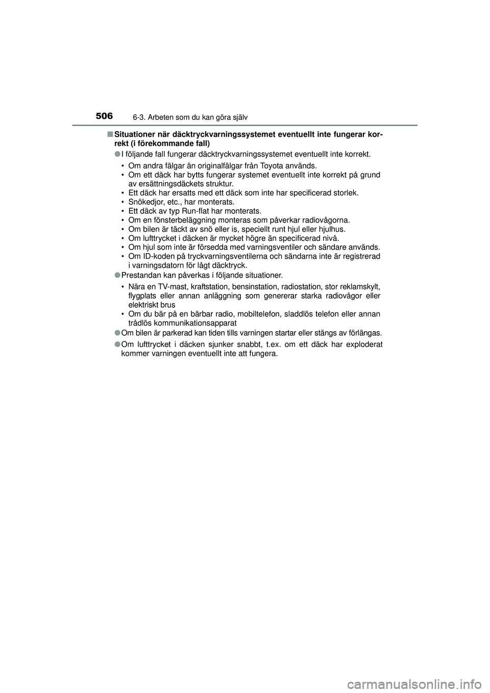 TOYOTA PRIUS 2015  Bruksanvisningar (in Swedish) 5066-3. Arbeten som du kan göra själv
OM47A31SE■
Situationer när däcktryckvarningssystem et eventuellt inte fungerar kor-
rekt (i förekommande fall)
● I följande fall fungerar däcktryckvarn