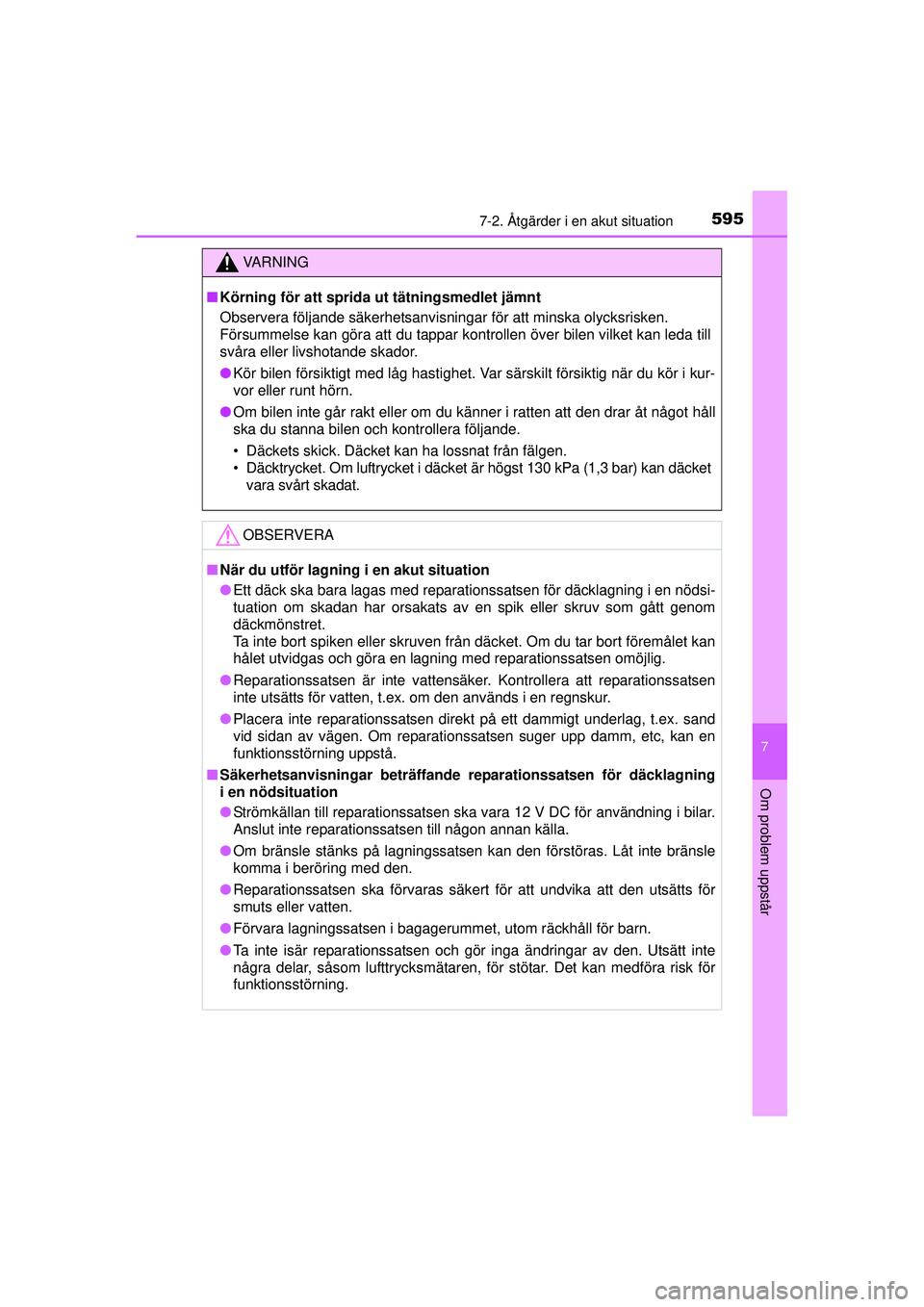 TOYOTA PRIUS 2015 Bruksanvisningar (in Swedish) 5957-2. Åtgärder i en akut situation
OM47A31SE
7
Om problem uppstår
VA R N I N G
■Körning för att sprida ut tätningsmedlet jämnt
Observera följande säkerhetsanvisningar för att minska olyc TOYOTA PRIUS 2015 Bruksanvisningar (in Swedish) 5957-2. Åtgärder i en akut situation
OM47A31SE
7
Om problem uppstår
VA R N I N G
■Körning för att sprida ut tätningsmedlet jämnt
Observera följande säkerhetsanvisningar för att minska olyc