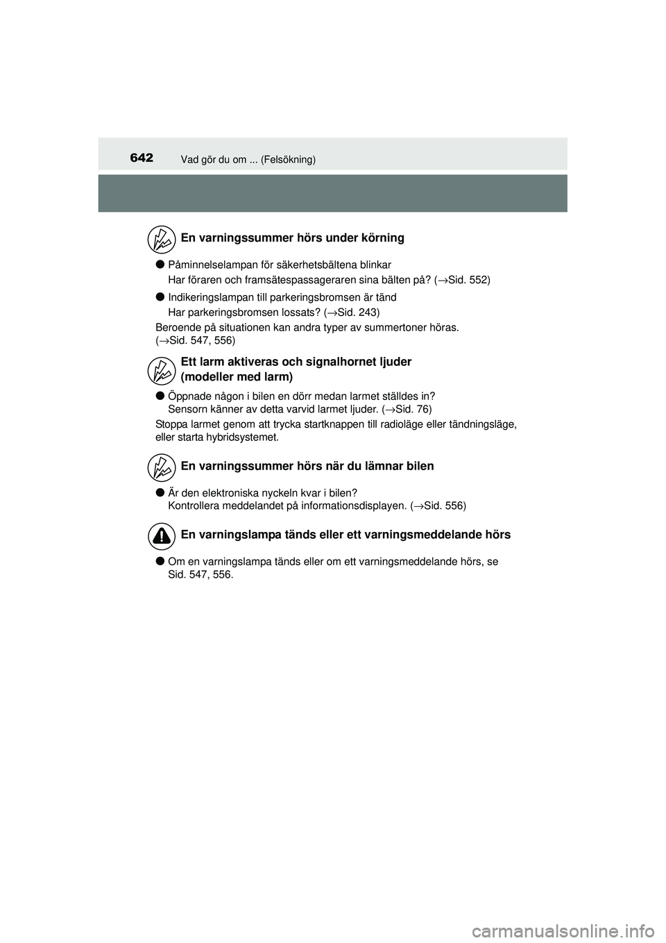 TOYOTA PRIUS 2015 Bruksanvisningar (in Swedish) 642Vad gör du om ... (Felsökning)
OM47A31SE
●Påminnelselampan för säkerhetsbältena blinkar
Har föraren och framsätespassageraren sina bälten på? (→Sid. 552)
●Indikeringslampan till par TOYOTA PRIUS 2015 Bruksanvisningar (in Swedish) 642Vad gör du om ... (Felsökning)
OM47A31SE
●Påminnelselampan för säkerhetsbältena blinkar
Har föraren och framsätespassageraren sina bälten på? (→Sid. 552)
●Indikeringslampan till par