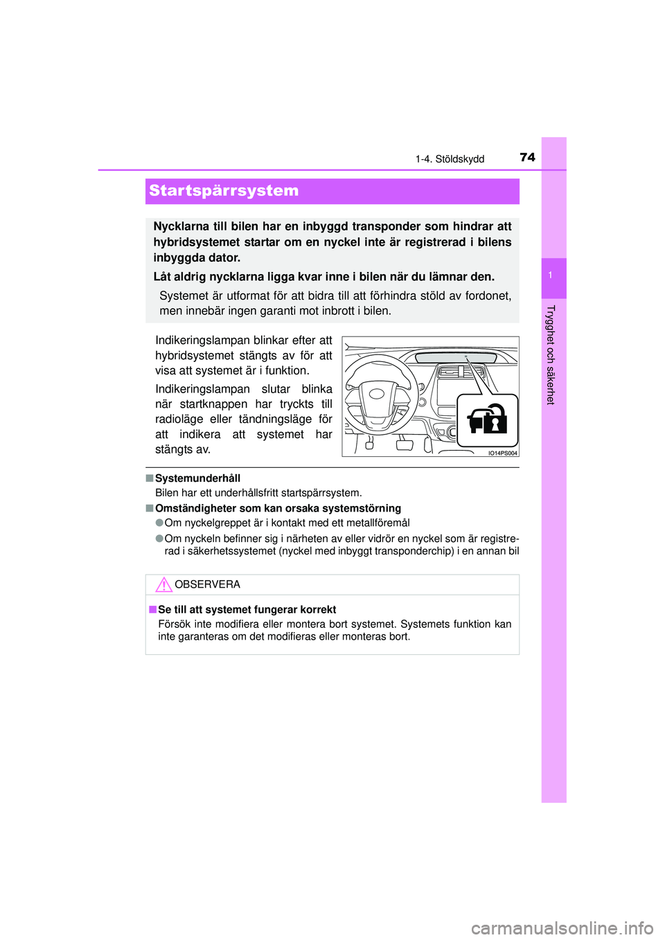TOYOTA PRIUS 2015 Bruksanvisningar (in Swedish) 74
1
1-4. Stöldskydd
OM47A31SE
Trygghet och säkerhet
Startspärrsystem
Indikeringslampan blinkar efter att
hybridsystemet stängts av för att
visa att systemet är i funktion.
Indikeringslampan slu TOYOTA PRIUS 2015 Bruksanvisningar (in Swedish) 74
1
1-4. Stöldskydd
OM47A31SE
Trygghet och säkerhet
Startspärrsystem
Indikeringslampan blinkar efter att
hybridsystemet stängts av för att
visa att systemet är i funktion.
Indikeringslampan slu
