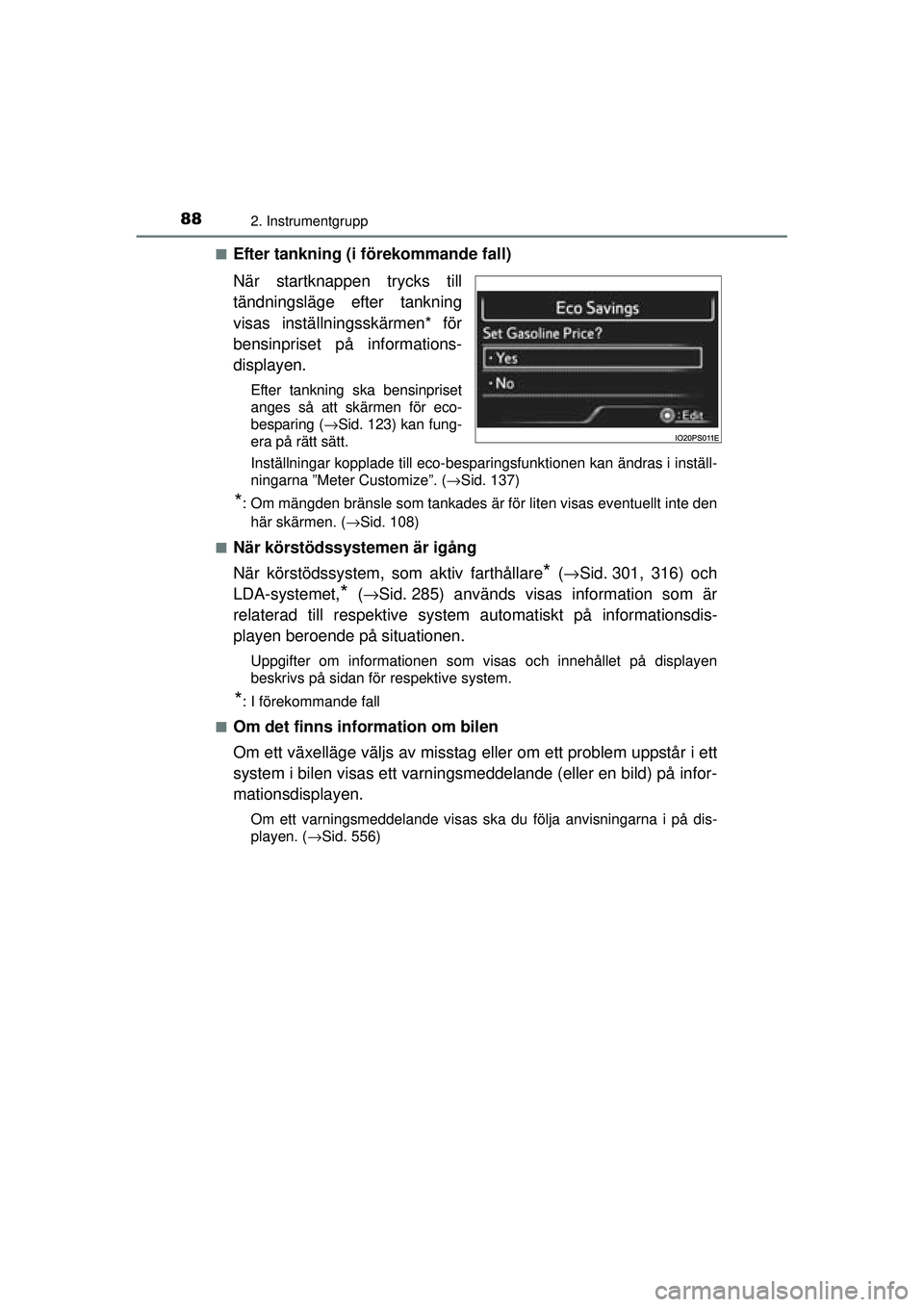 TOYOTA PRIUS 2015 Bruksanvisningar (in Swedish) 882. Instrumentgrupp
OM47A31SE■
Efter tankning (i förekommande fall)
När startknappen trycks till
tändningsläge efter tankning
visas inställningsskärmen* för
bensinpriset på informations-
di TOYOTA PRIUS 2015 Bruksanvisningar (in Swedish) 882. Instrumentgrupp
OM47A31SE■
Efter tankning (i förekommande fall)
När startknappen trycks till
tändningsläge efter tankning
visas inställningsskärmen* för
bensinpriset på informations-
di