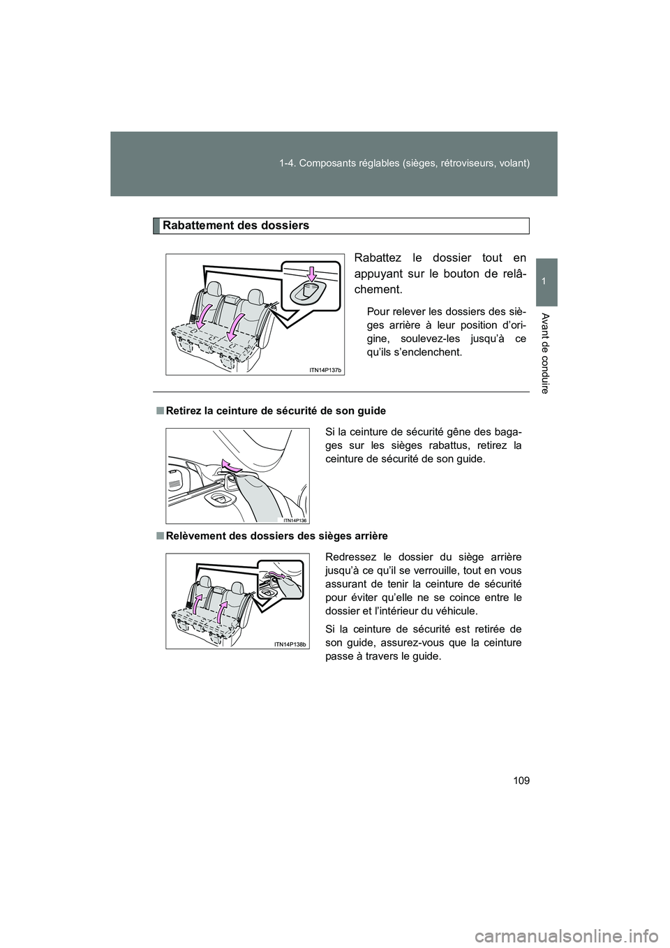TOYOTA PRIUS 2014 Manuel du propriétaire (in French) 109
1-4. Composants réglables (sièges, rétroviseurs, volant)
1
Avant de conduire
PRIUS_OM_OM47859D_(D)
Rabattement des dossiers
Rabattez le dossier tout en
appuyant sur le bouton de relâ-
chement. TOYOTA PRIUS 2014 Manuel du propriétaire (in French) 109
1-4. Composants réglables (sièges, rétroviseurs, volant)
1
Avant de conduire
PRIUS_OM_OM47859D_(D)
Rabattement des dossiers
Rabattez le dossier tout en
appuyant sur le bouton de relâ-
chement.