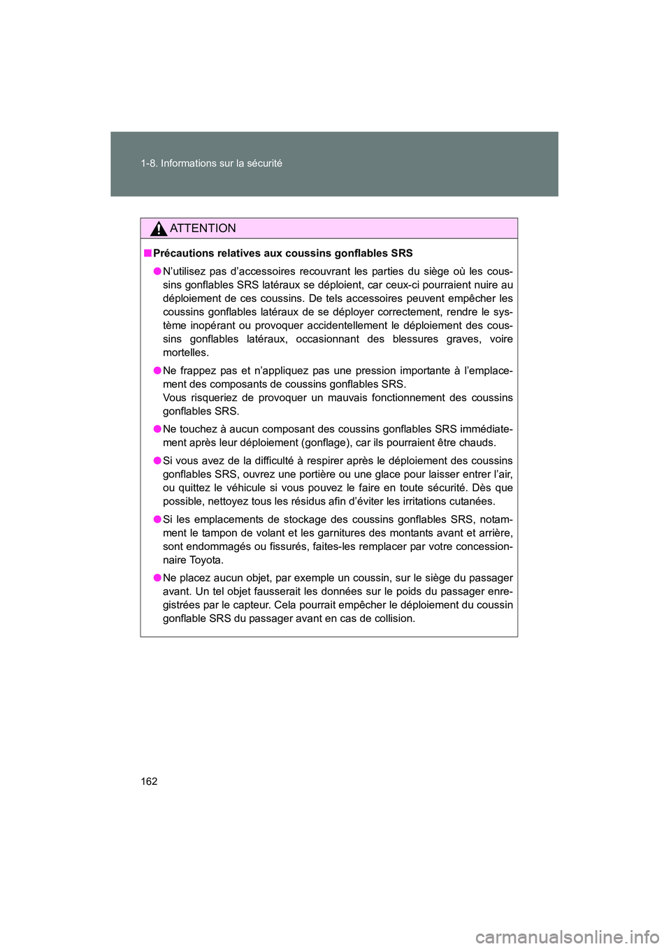 TOYOTA PRIUS 2014 Manuel du propriétaire (in French) 162 1-8. Informations sur la sécurité
PRIUS_OM_OM47859D_(D)
AT T E N T I O N
■Précautions relatives aux coussins gonflables SRS
● N’utilisez pas d’accessoires recouvrant les parties du siè TOYOTA PRIUS 2014 Manuel du propriétaire (in French) 162 1-8. Informations sur la sécurité
PRIUS_OM_OM47859D_(D)
AT T E N T I O N
■Précautions relatives aux coussins gonflables SRS
● N’utilisez pas d’accessoires recouvrant les parties du siè