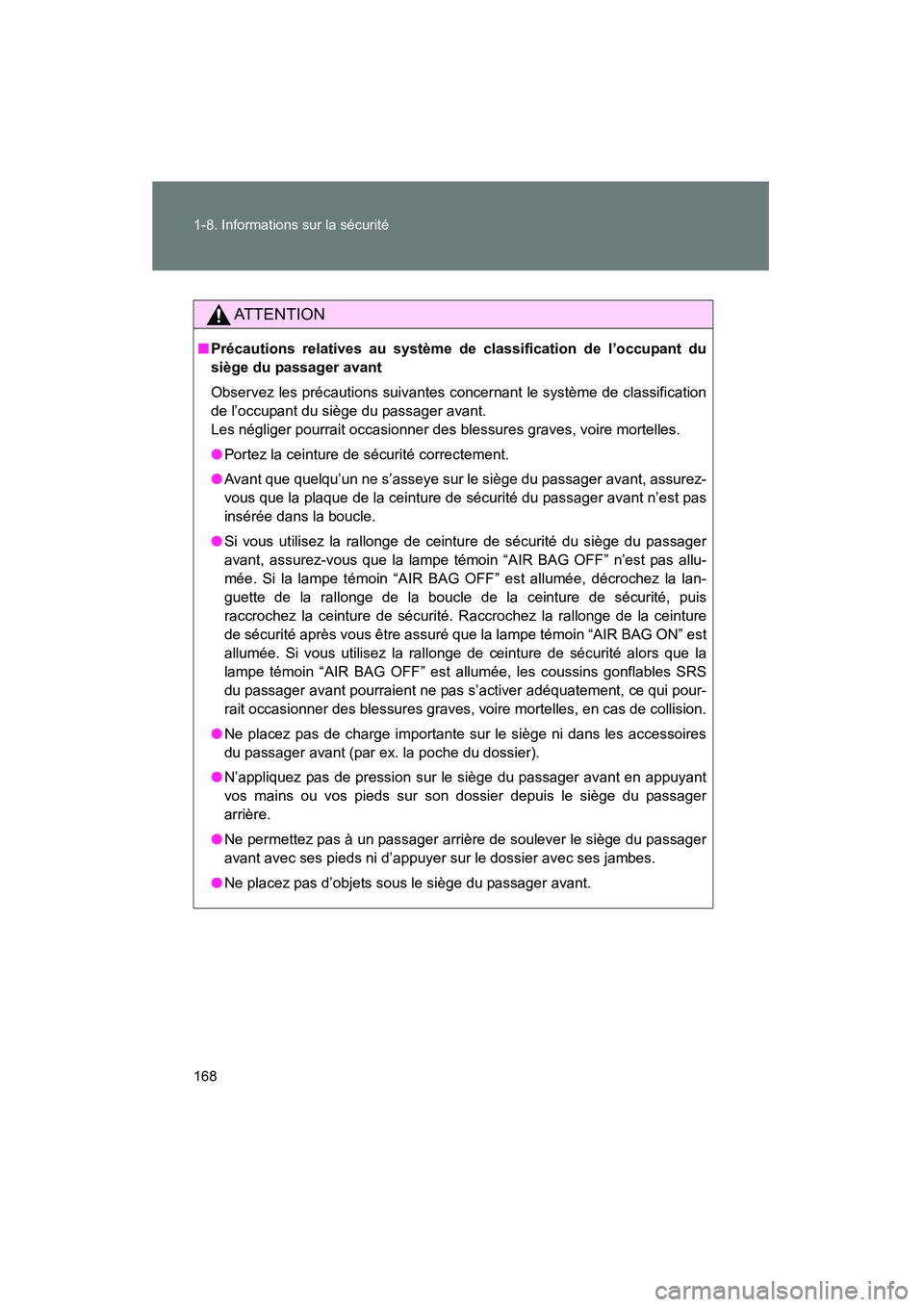 TOYOTA PRIUS 2014 Manuel du propriétaire (in French) 168 1-8. Informations sur la sécurité
PRIUS_OM_OM47859D_(D)
AT T E N T I O N
■Précautions relatives au système de classification de l’occupant du
siège du passager avant
Observez les précaut TOYOTA PRIUS 2014 Manuel du propriétaire (in French) 168 1-8. Informations sur la sécurité
PRIUS_OM_OM47859D_(D)
AT T E N T I O N
■Précautions relatives au système de classification de l’occupant du
siège du passager avant
Observez les précaut