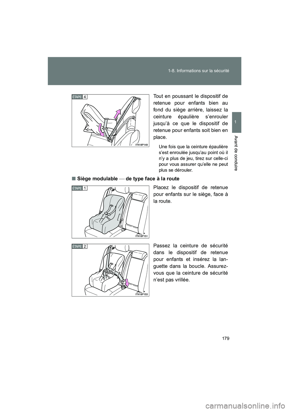TOYOTA PRIUS 2014  Manuel du propriétaire (in French) 179
1-8. Informations sur la sécurité
1
Avant de conduire
PRIUS_OM_OM47859D_(D)
Tout en poussant le dispositif de
retenue pour enfants bien au
fond du siège arrière, laissez la
ceinture épaulièr