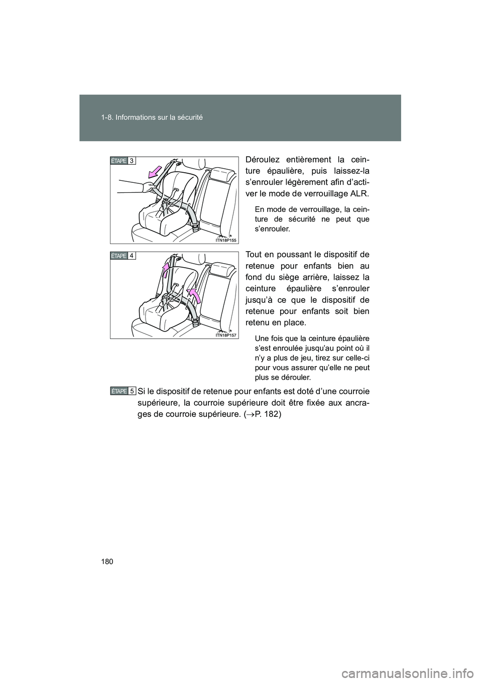 TOYOTA PRIUS 2014  Manuel du propriétaire (in French) 180 1-8. Informations sur la sécurité
PRIUS_OM_OM47859D_(D)
Déroulez entièrement la cein-
ture épaulière, puis laissez-la
s’enrouler légèrement afin d’acti-
ver le mode de verrouillage ALR