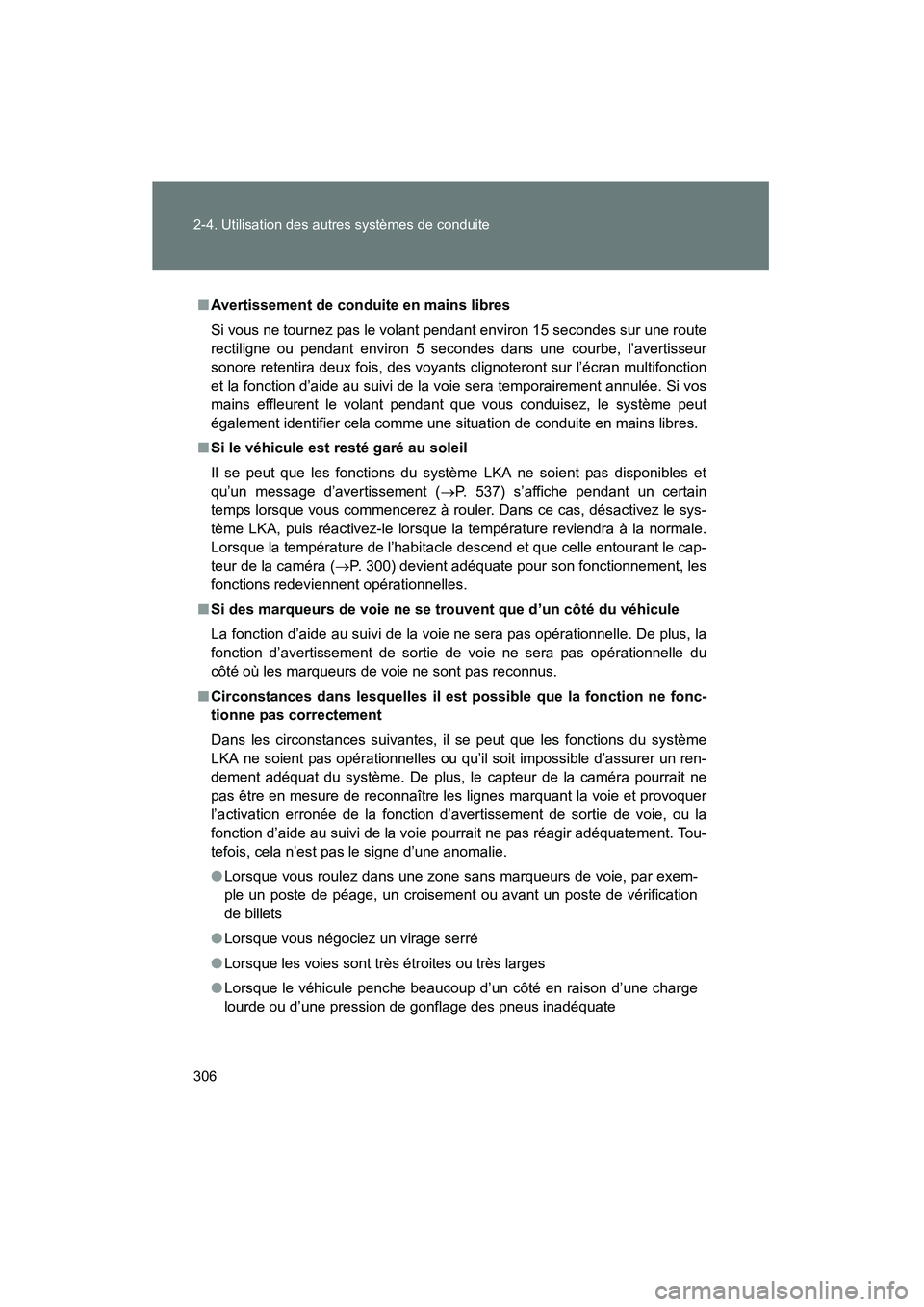 TOYOTA PRIUS 2014  Manuel du propriétaire (in French) 306 2-4. Utilisation des autres systèmes de conduite
PRIUS_OM_OM47859D_(D)
■Avertissement de conduite en mains libres
Si vous ne tournez pas le volant pendant environ 15 secondes sur une route
rect