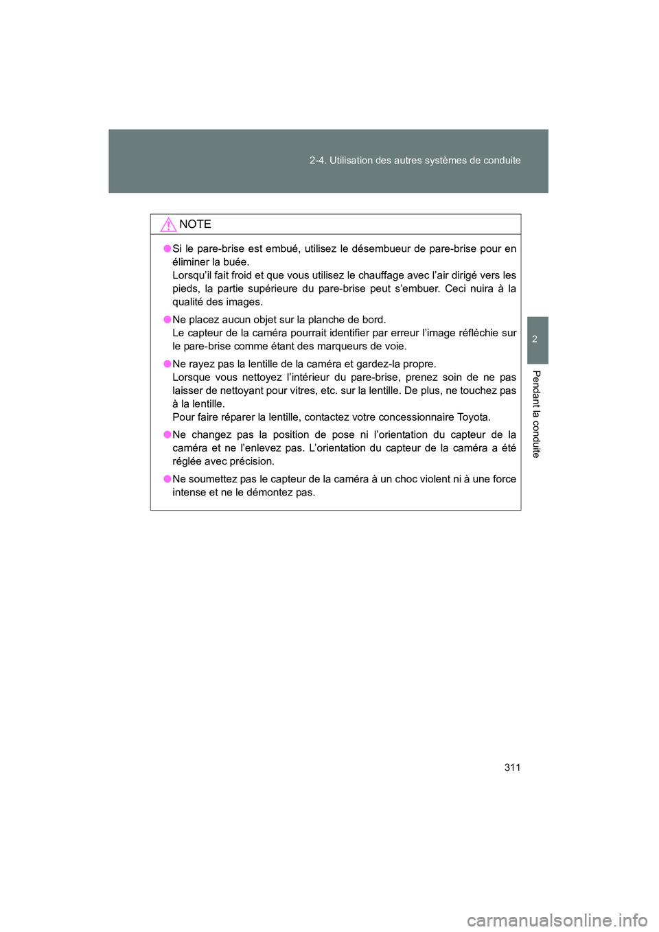 TOYOTA PRIUS 2014 Manuel du propriétaire (in French) 311
2-4. Utilisation des autres systèmes de conduite
PRIUS_OM_OM47859D_(D)
2
Pendant la conduite
NOTE
●
Si le pare-brise est embué, utilisez le désembueur de pare-brise pour en
éliminer la buée TOYOTA PRIUS 2014 Manuel du propriétaire (in French) 311
2-4. Utilisation des autres systèmes de conduite
PRIUS_OM_OM47859D_(D)
2
Pendant la conduite
NOTE
●
Si le pare-brise est embué, utilisez le désembueur de pare-brise pour en
éliminer la buée