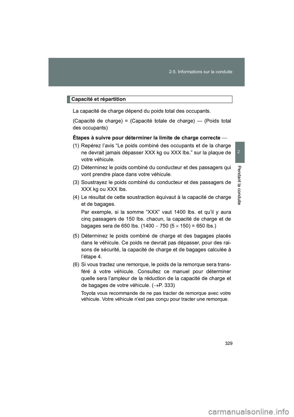 TOYOTA PRIUS 2014 Manuel du propriétaire (in French) 329
2-5. Informations sur la conduite
PRIUS_OM_OM47859D_(D)
2
Pendant la conduite
Capacité et répartition
La capacité de charge dépend du poids total des occupants.
(Capacité de charge) = (Capac TOYOTA PRIUS 2014 Manuel du propriétaire (in French) 329
2-5. Informations sur la conduite
PRIUS_OM_OM47859D_(D)
2
Pendant la conduite
Capacité et répartition
La capacité de charge dépend du poids total des occupants.
(Capacité de charge) = (Capac