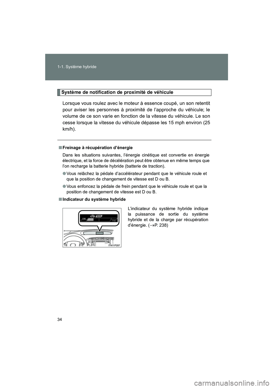 TOYOTA PRIUS 2014 Manuel du propriétaire (in French) 34 1-1. Système hybride
PRIUS_OM_OM47859D_(D)
Système de notification de proximité de véhiculeLorsque vous roulez avec le moteur à essence coupé, un son retentit
pour aviser les personnes à pro TOYOTA PRIUS 2014 Manuel du propriétaire (in French) 34 1-1. Système hybride
PRIUS_OM_OM47859D_(D)
Système de notification de proximité de véhiculeLorsque vous roulez avec le moteur à essence coupé, un son retentit
pour aviser les personnes à pro