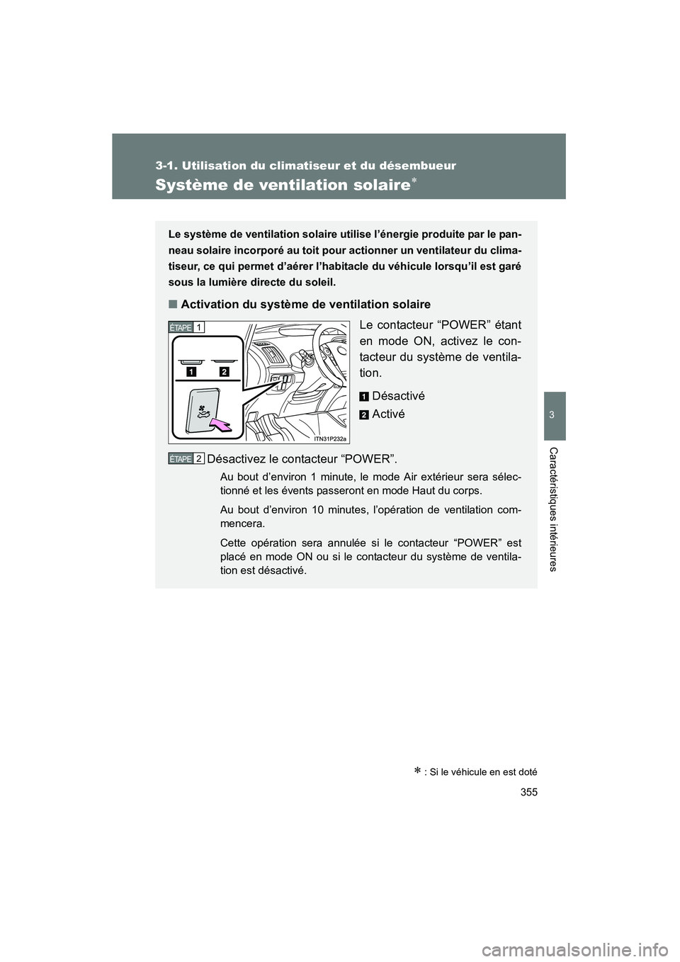 TOYOTA PRIUS 2014  Manuel du propriétaire (in French) 355
3-1. Utilisation du climatiseur et du désembueur
PRIUS_OM_OM47859D_(D)
3
Caractéristiques intérieures
Système de ventilation solaire∗
∗ : Si le véhicule en est doté
Le système de ventil