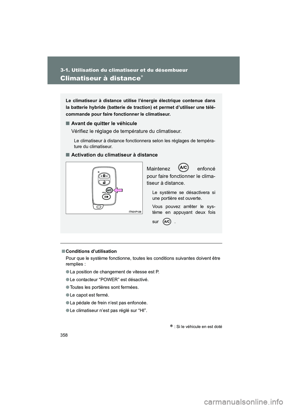 TOYOTA PRIUS 2014  Manuel du propriétaire (in French) 358
3-1. Utilisation du climatiseur et du désembueur
PRIUS_OM_OM47859D_(D)
Climatiseur à distance∗
■Conditions d’utilisation
Pour que le système fonctionne, toutes les conditions suivantes do