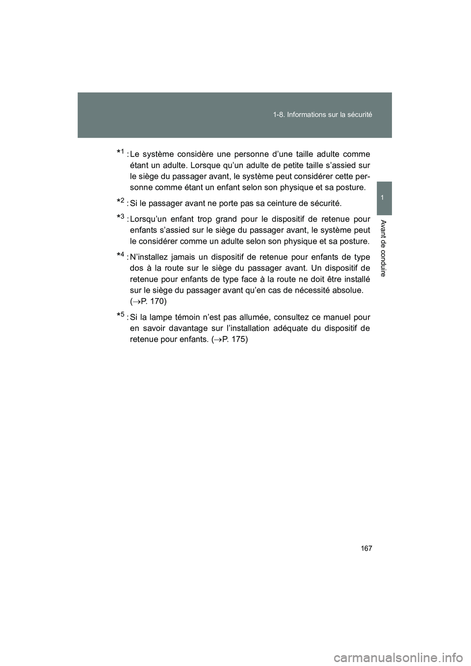 TOYOTA PRIUS 2013  Manuel du propriétaire (in French) 167
1-8. Informations sur la sécurité
1
Avant de conduire
PRIUS_OM_OM47804D_(D)
*1 : Le système considère une personne d’une taille adulte comme
étant un adulte. Lorsque qu’un adulte de petit