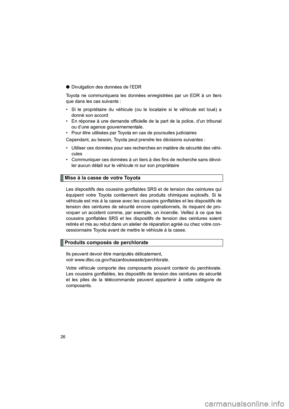 TOYOTA PRIUS 2013 Manuel du propriétaire (in French) 26
PRIUS_OM_OM47804D_(D)
●Divulgation des données de l’EDR
Toyota ne communiquera les données enregistrées par un EDR à un tiers
que dans les cas suivants :
• Si le propriétaire du véhicul TOYOTA PRIUS 2013 Manuel du propriétaire (in French) 26
PRIUS_OM_OM47804D_(D)
●Divulgation des données de l’EDR
Toyota ne communiquera les données enregistrées par un EDR à un tiers
que dans les cas suivants :
• Si le propriétaire du véhicul
