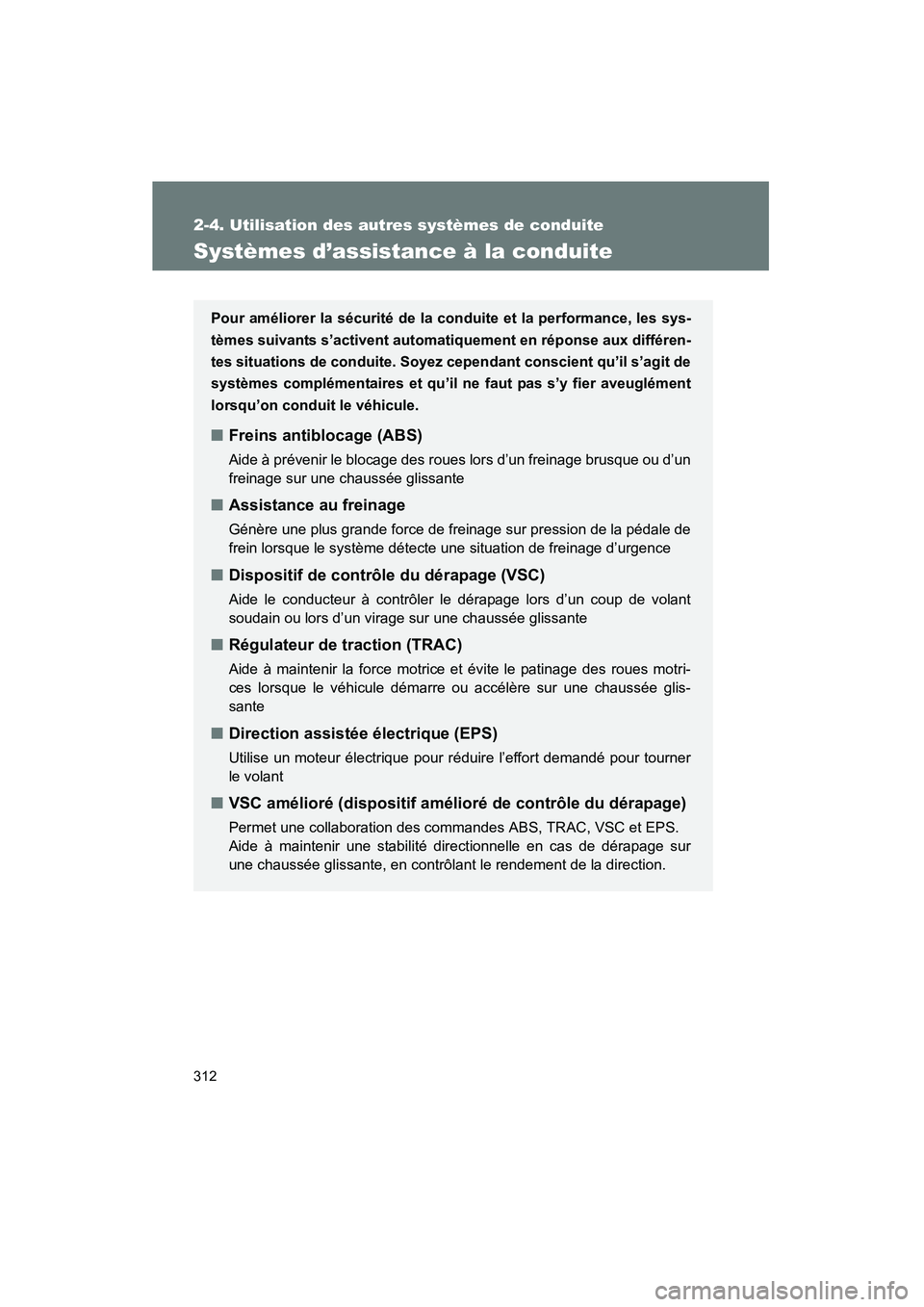 TOYOTA PRIUS 2013  Manuel du propriétaire (in French) 312
2-4. Utilisation des autres systèmes de conduite
PRIUS_OM_OM47804D_(D)
Systèmes d’assistance à la conduite
Pour améliorer la sécurité de la conduite et la performance, les sys-
tèmes suiv
