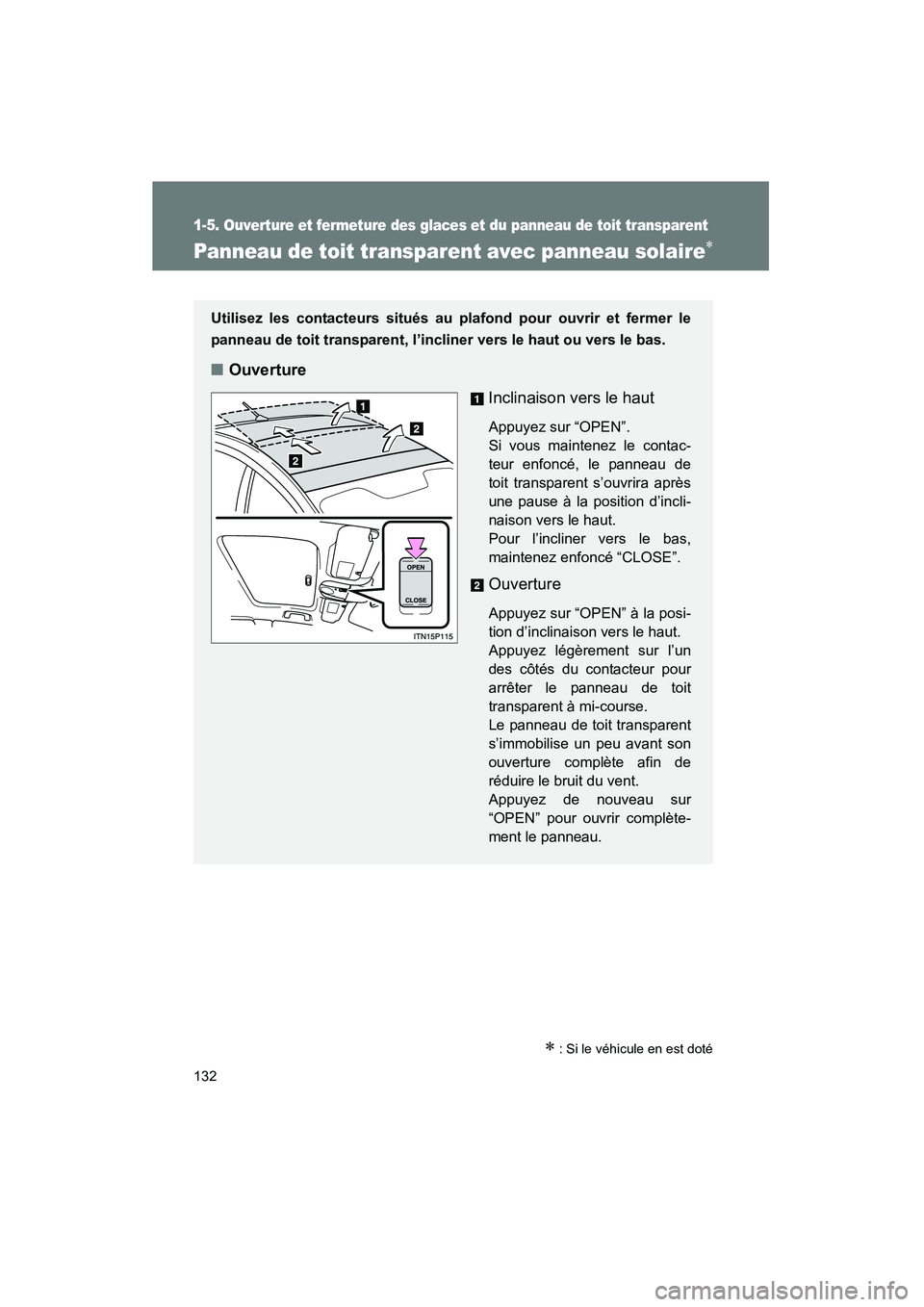 TOYOTA PRIUS 2012 Manuel du propriétaire (in French) 132
1-5. Ouverture et fermeture des glaces et du panneau de toit transparent
PRIUS_D (OM47778D)
Panneau de toit transparent avec panneau solaire∗
∗ : Si le véhicule en est doté
Utilisez les cont TOYOTA PRIUS 2012 Manuel du propriétaire (in French) 132
1-5. Ouverture et fermeture des glaces et du panneau de toit transparent
PRIUS_D (OM47778D)
Panneau de toit transparent avec panneau solaire∗
∗ : Si le véhicule en est doté
Utilisez les cont