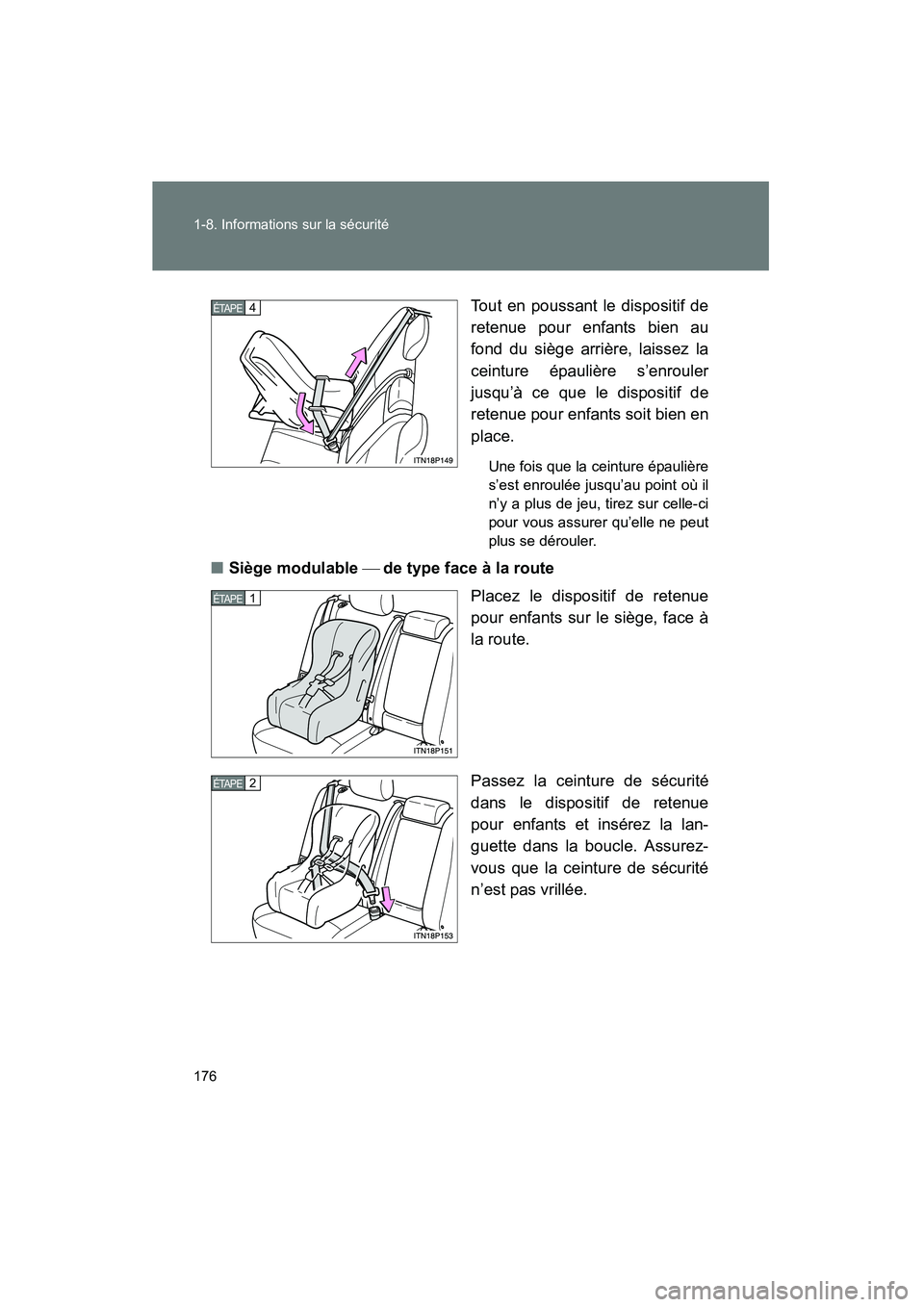 TOYOTA PRIUS 2012  Manuel du propriétaire (in French) 176 1-8. Informations sur la sécurité
PRIUS_D (OM47778D)
Tout en poussant le dispositif de
retenue pour enfants bien au
fond du siège arrière, laissez la
ceinture épaulière s’enrouler
jusqu’
