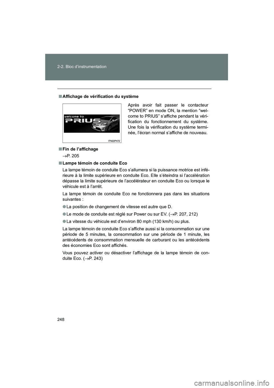 TOYOTA PRIUS 2012 Manuel du propriétaire (in French) 248 2-2. Bloc d’instrumentation
PRIUS_D (OM47778D)
■Affichage de vérification du système
■ Fin de l’affichage
→ P. 205
■ Lampe témoin de conduite Eco
La lampe témoin de conduite Eco s TOYOTA PRIUS 2012 Manuel du propriétaire (in French) 248 2-2. Bloc d’instrumentation
PRIUS_D (OM47778D)
■Affichage de vérification du système
■ Fin de l’affichage
→ P. 205
■ Lampe témoin de conduite Eco
La lampe témoin de conduite Eco s