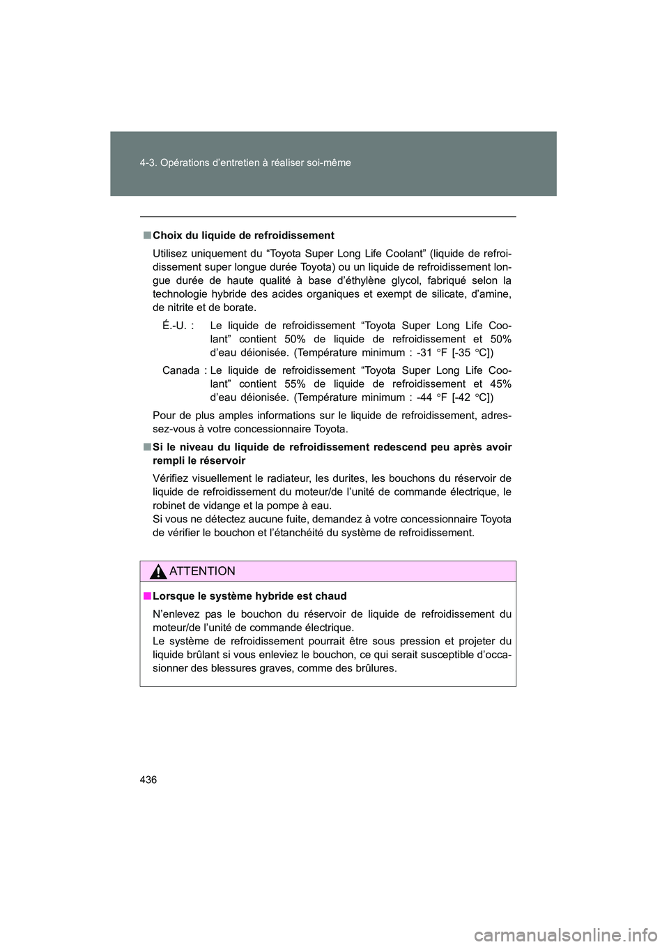 TOYOTA PRIUS 2012 Manuel du propriétaire (in French) 436 4-3. Opérations d’entretien à réaliser soi-même
PRIUS_D (OM47778D)
■Choix du liquide de refroidissement
Utilisez uniquement du “Toyota Super Long Life Coolant” (liquide de refroi-
diss TOYOTA PRIUS 2012 Manuel du propriétaire (in French) 436 4-3. Opérations d’entretien à réaliser soi-même
PRIUS_D (OM47778D)
■Choix du liquide de refroidissement
Utilisez uniquement du “Toyota Super Long Life Coolant” (liquide de refroi-
diss
