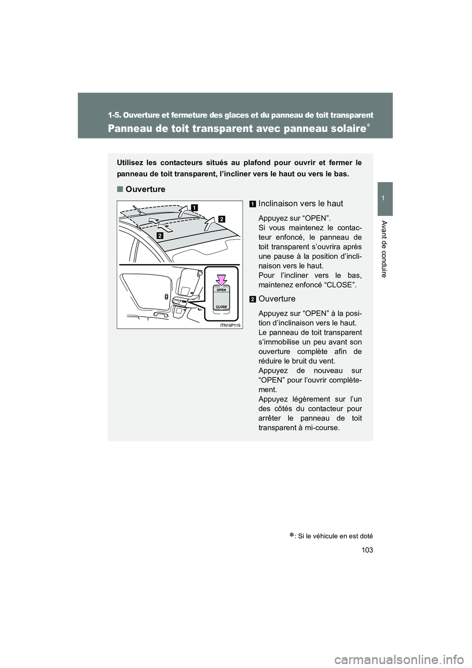 TOYOTA PRIUS 2011 Manuel du propriétaire (in French) 103
1
1-5. Ouverture et fermeture des glaces et du panneau de toit transparent
Avant de conduire
PRIUS_D (OM47697D)
Panneau de toit transparent avec panneau solaire∗
∗: Si le véhicule en est dot TOYOTA PRIUS 2011 Manuel du propriétaire (in French) 103
1
1-5. Ouverture et fermeture des glaces et du panneau de toit transparent
Avant de conduire
PRIUS_D (OM47697D)
Panneau de toit transparent avec panneau solaire∗
∗: Si le véhicule en est dot