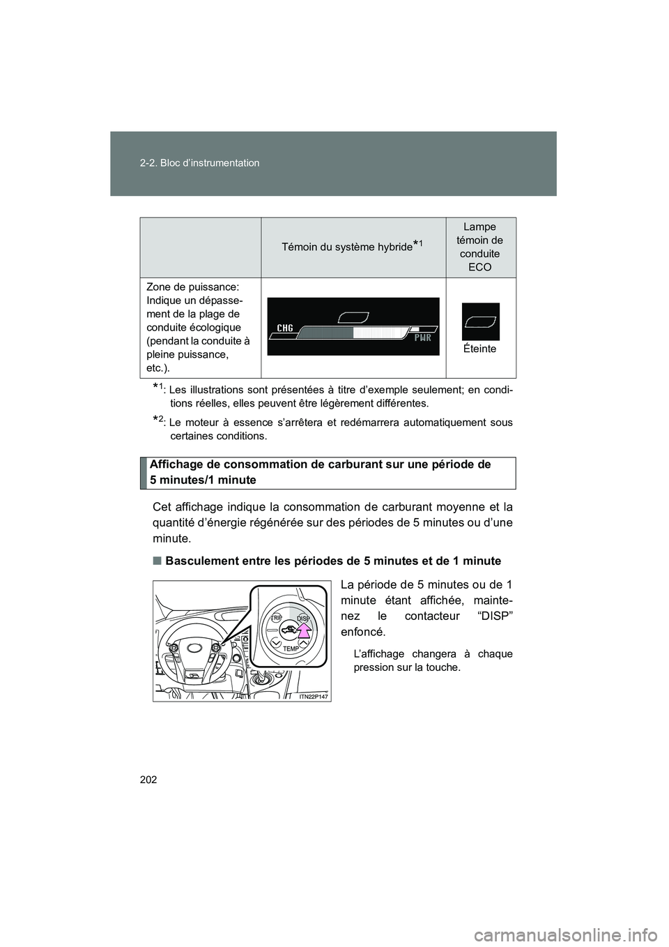 TOYOTA PRIUS 2011  Manuel du propriétaire (in French) 202 2-2. Bloc d’instrumentation
PRIUS_D (OM47697D)
*1: Les illustrations sont présentées à titre d’exemple seulement; en condi-tions réelles, elles peuvent être légèrement différentes.
*2:
